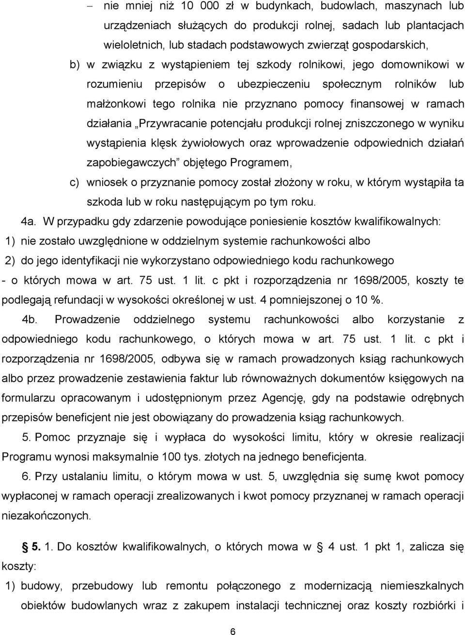 Przywracanie potencjału produkcji rolnej zniszczonego w wyniku wystąpienia klęsk żywiołowych oraz wprowadzenie odpowiednich działań zapobiegawczych objętego Programem, c) wniosek o przyznanie pomocy