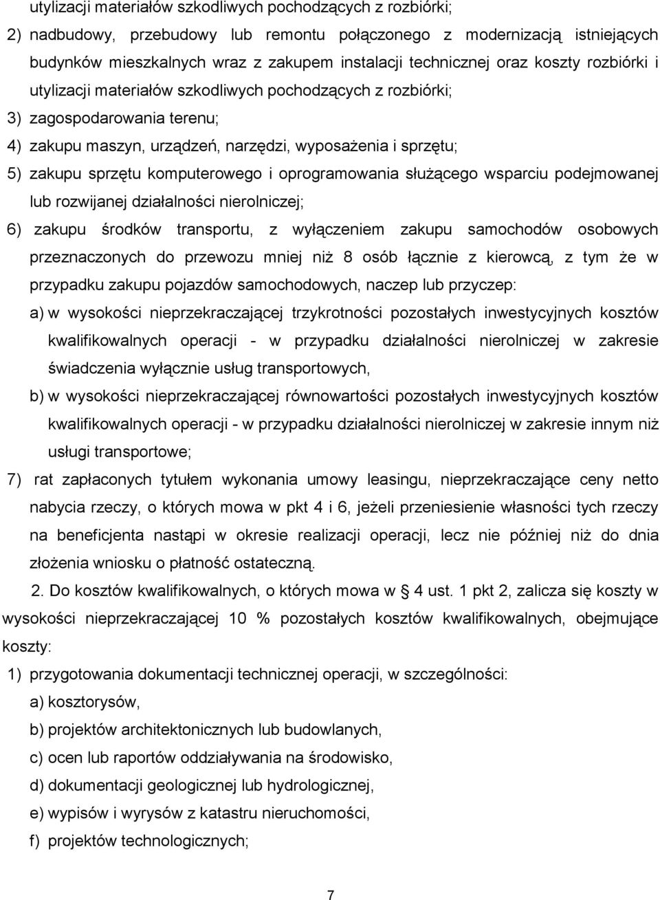 komputerowego i oprogramowania służącego wsparciu podejmowanej lub rozwijanej działalności nierolniczej; 6) zakupu środków transportu, z wyłączeniem zakupu samochodów osobowych przeznaczonych do