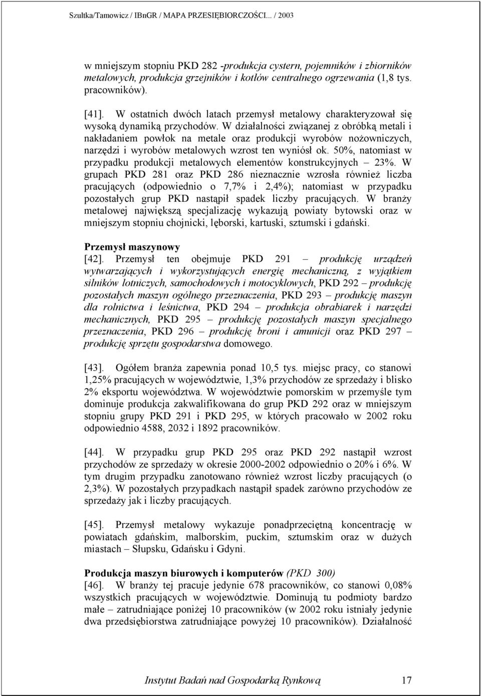 W działalności związanej z obróbką metali i nakładaniem powłok na metale oraz produkcji wyrobów nożowniczych, narzędzi i wyrobów metalowych wzrost ten wyniósł ok.