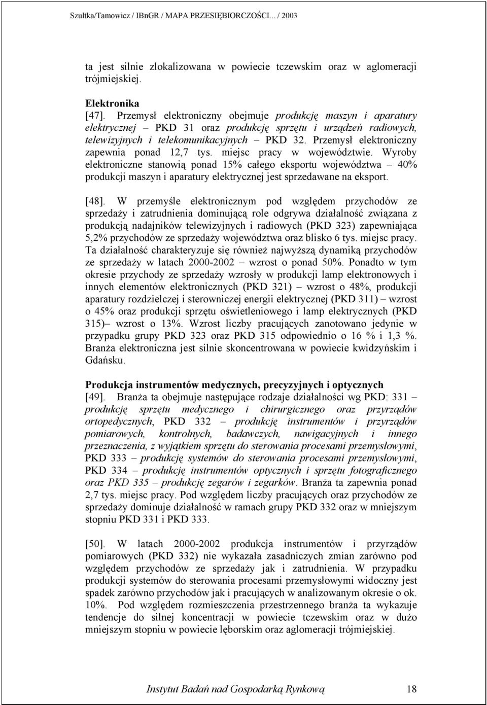 Przemysł elektroniczny zapewnia ponad 12,7 tys. miejsc pracy w województwie.
