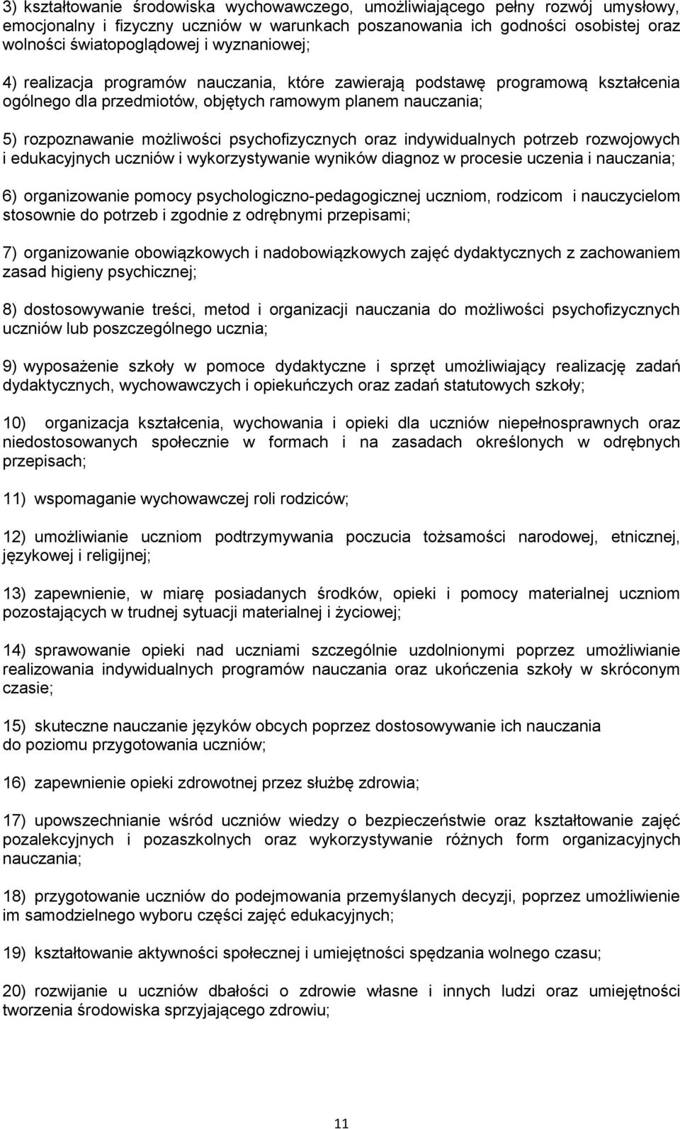 psychofizycznych oraz indywidualnych potrzeb rozwojowych i edukacyjnych uczniów i wykorzystywanie wyników diagnoz w procesie uczenia i nauczania; 6) organizowanie pomocy psychologiczno-pedagogicznej