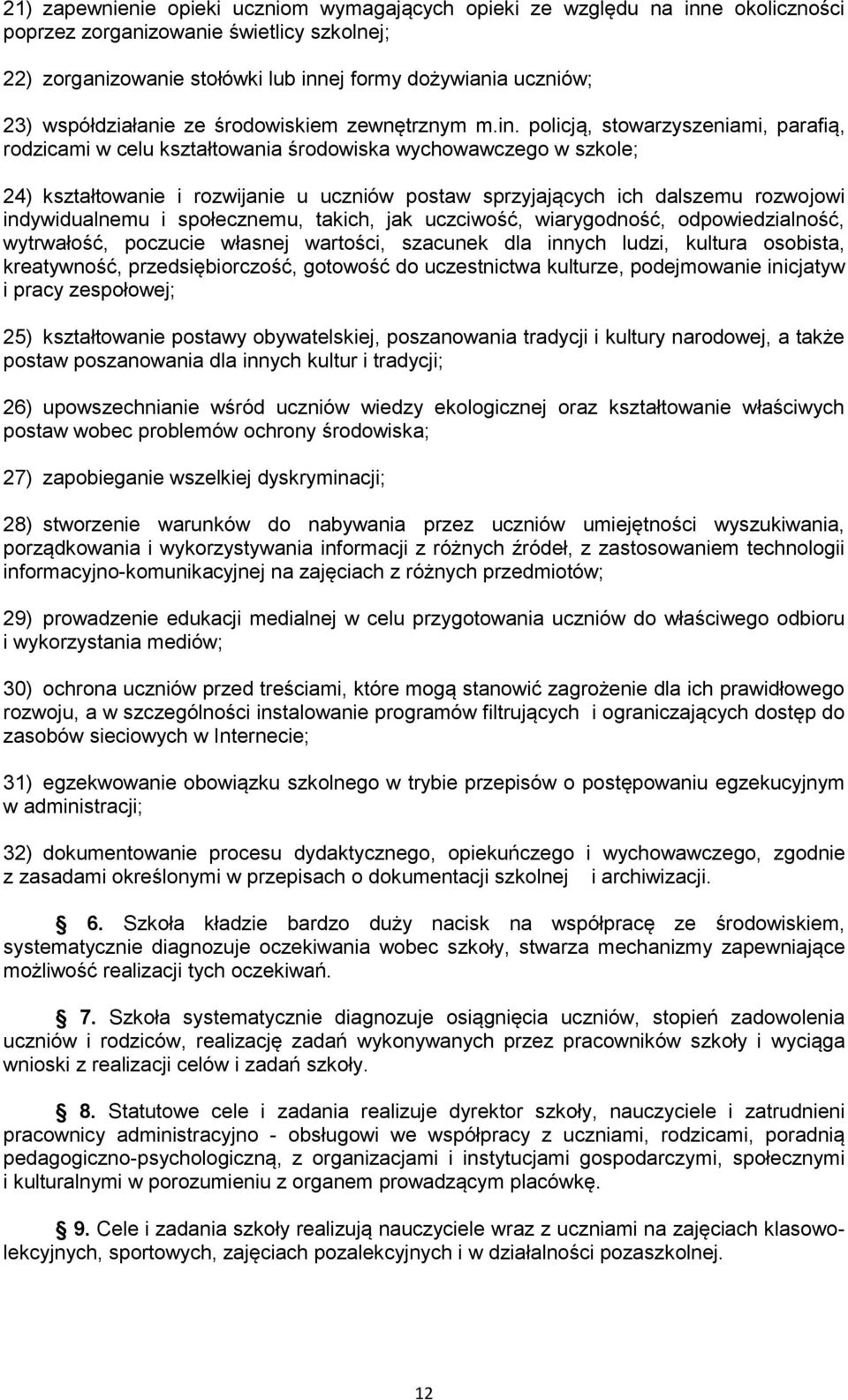 policją, stowarzyszeniami, parafią, rodzicami w celu kształtowania środowiska wychowawczego w szkole; 24) kształtowanie i rozwijanie u uczniów postaw sprzyjających ich dalszemu rozwojowi