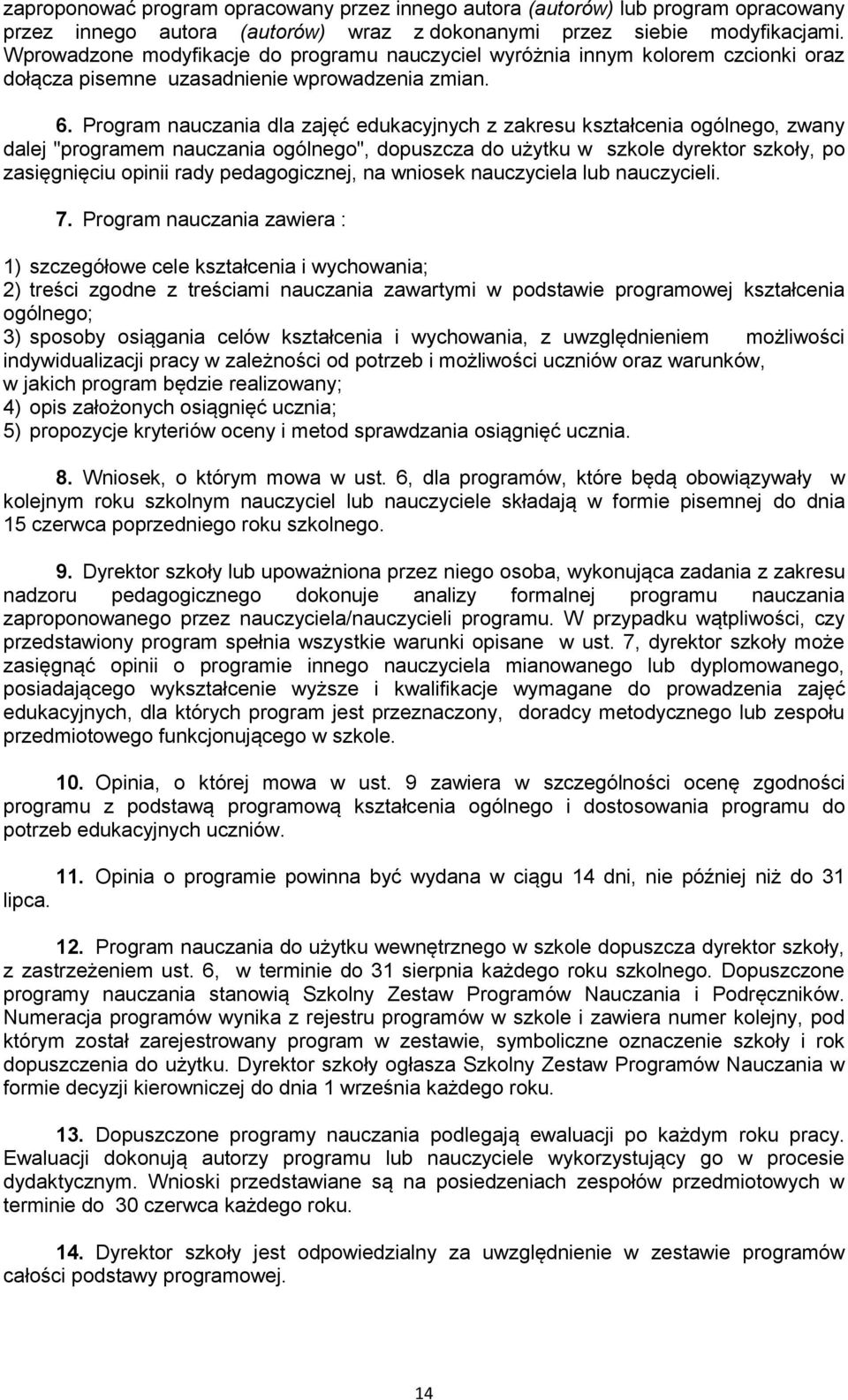 Program nauczania dla zajęć edukacyjnych z zakresu kształcenia ogólnego, zwany dalej "programem nauczania ogólnego", dopuszcza do użytku w szkole dyrektor szkoły, po zasięgnięciu opinii rady