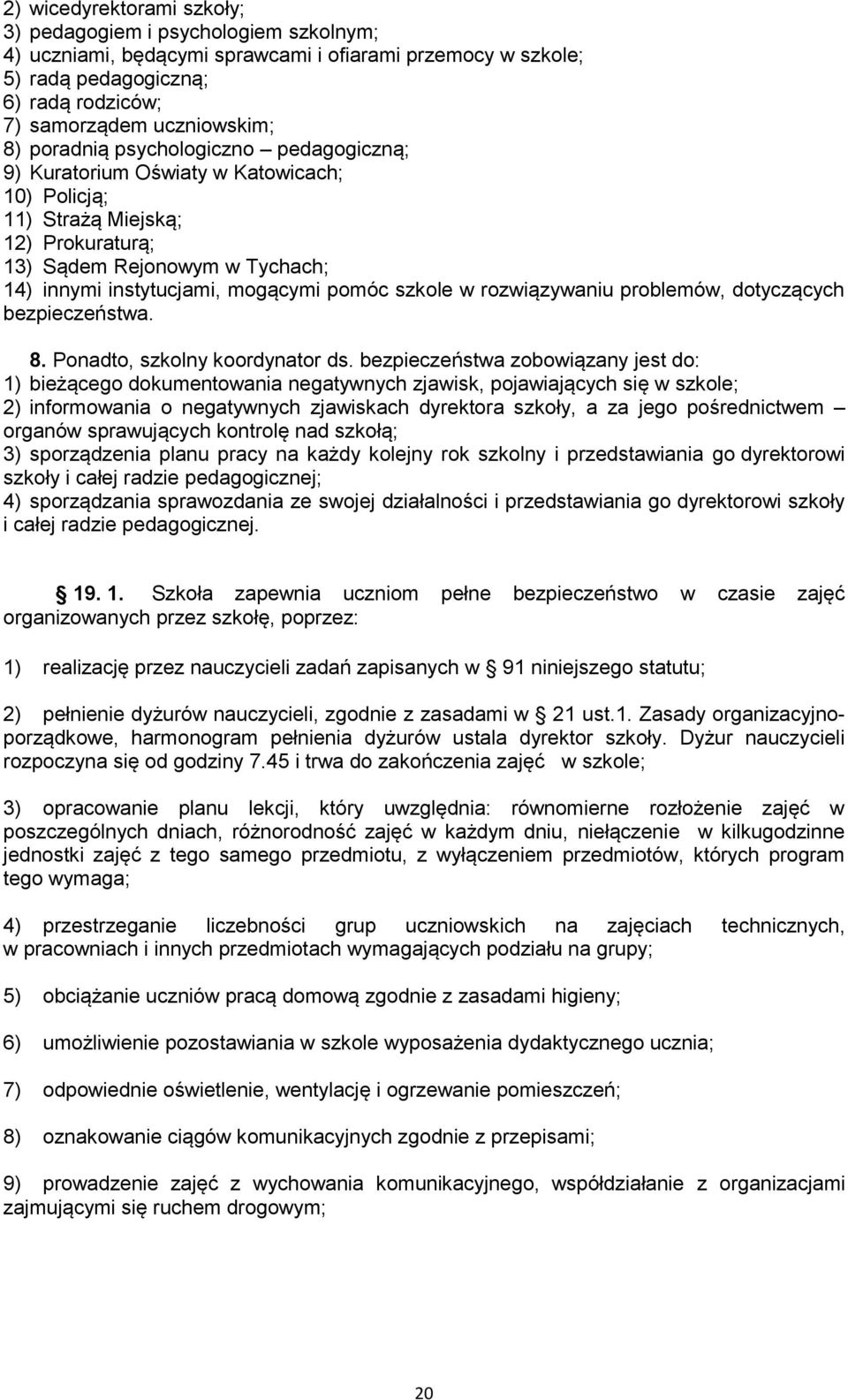 szkole w rozwiązywaniu problemów, dotyczących bezpieczeństwa. 8. Ponadto, szkolny koordynator ds.