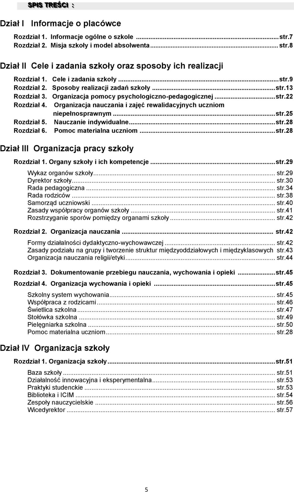 Organizacja nauczania i zajęć rewalidacyjnych uczniom niepełnosprawnym... str.25 Rozdział 5. Nauczanie indywidualne... str.28 Rozdział 6. Pomoc materialna uczniom... str.28 Dział III Organizacja pracy szkoły Rozdział 1.