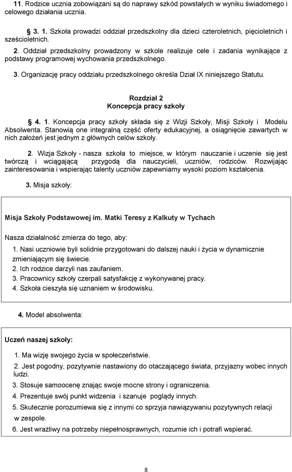 Oddział przedszkolny prowadzony w szkole realizuje cele i zadania wynikające z podstawy programowej wychowania przedszkolnego. 3.