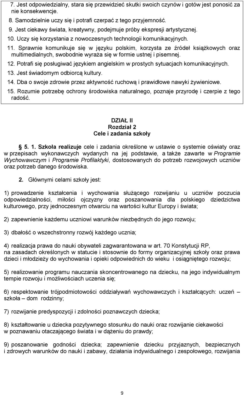 Sprawnie komunikuje się w języku polskim, korzysta ze źródeł książkowych oraz multimedialnych, swobodnie wyraża się w formie ustnej i pisemnej. 12.