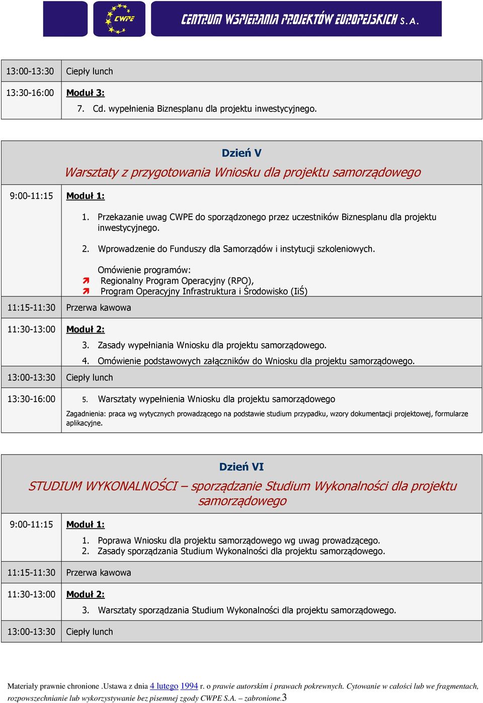 Omówienie programów: Regionalny Program Operacyjny (RPO), Program Operacyjny Infrastruktura i Środowisko (IiŚ) 3. Zasady wypełniania Wniosku dla projektu samorządowego. 4.