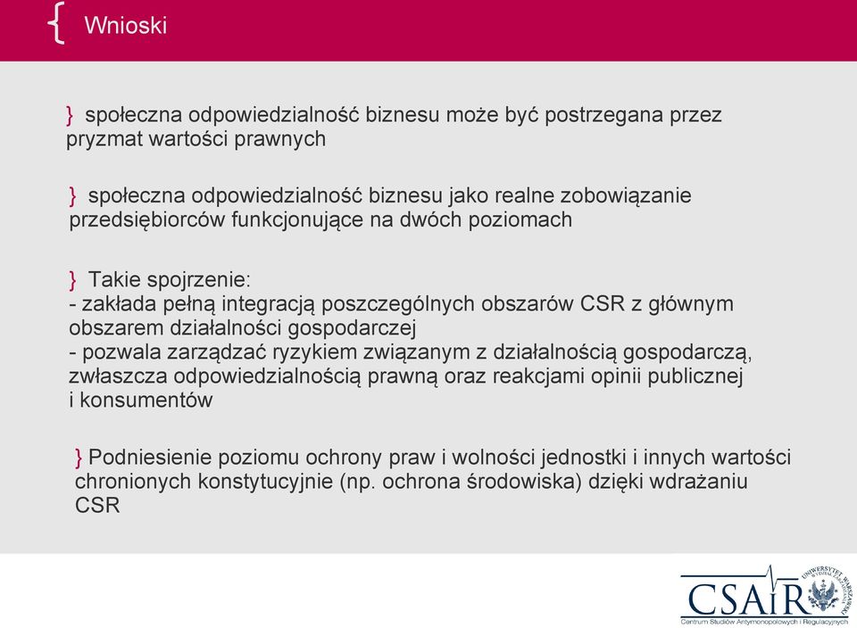 działalności gospodarczej - pozwala zarządzać ryzykiem związanym z działalnością gospodarczą, zwłaszcza odpowiedzialnością prawną oraz reakcjami opinii
