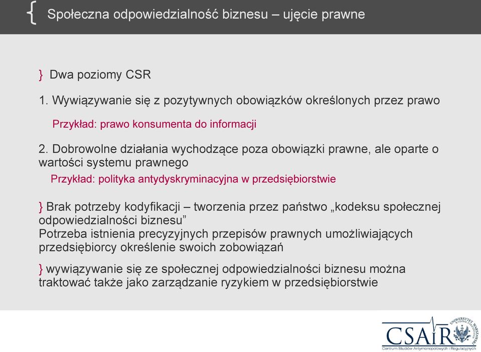 Dobrowolne działania wychodzące poza obowiązki prawne, ale oparte o wartości systemu prawnego Przykład: polityka antydyskryminacyjna w przedsiębiorstwie } Brak