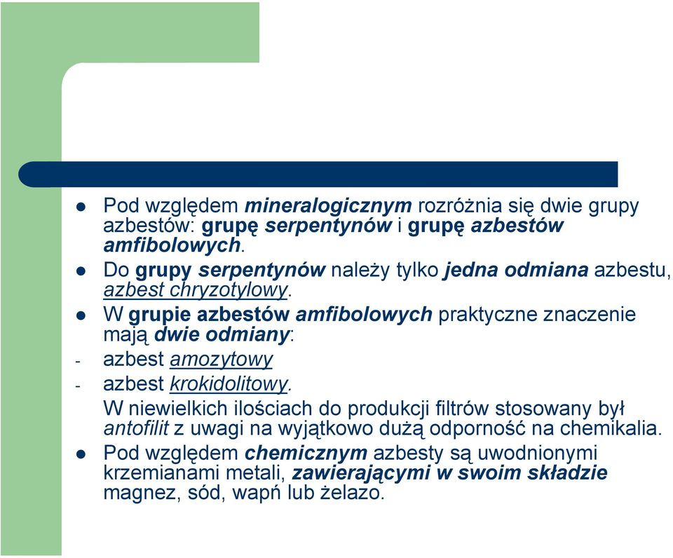 W grupie azbestów amfibolowych praktyczne znaczenie mają dwie odmiany: - azbest amozytowy - azbest krokidolitowy.