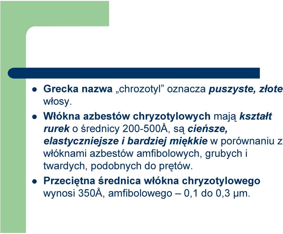 elastyczniejsze i bardziej miękkie w porównaniu z włóknami azbestów amfibolowych,