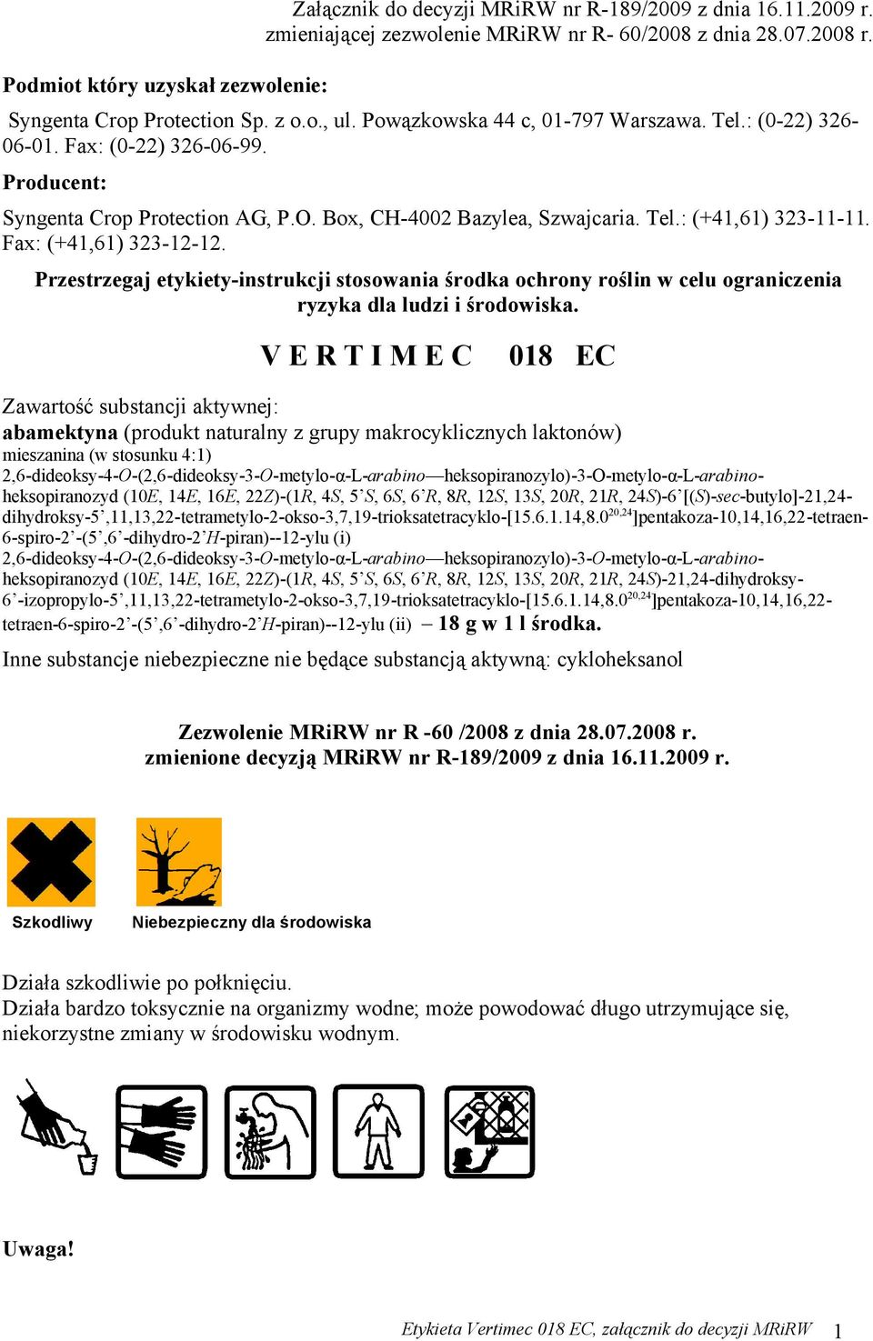 Fax: (+41,61) 323-12-12. Przestrzegaj etykiety-instrukcji stosowania środka ochrony roślin w celu ograniczenia ryzyka dla ludzi i środowiska.