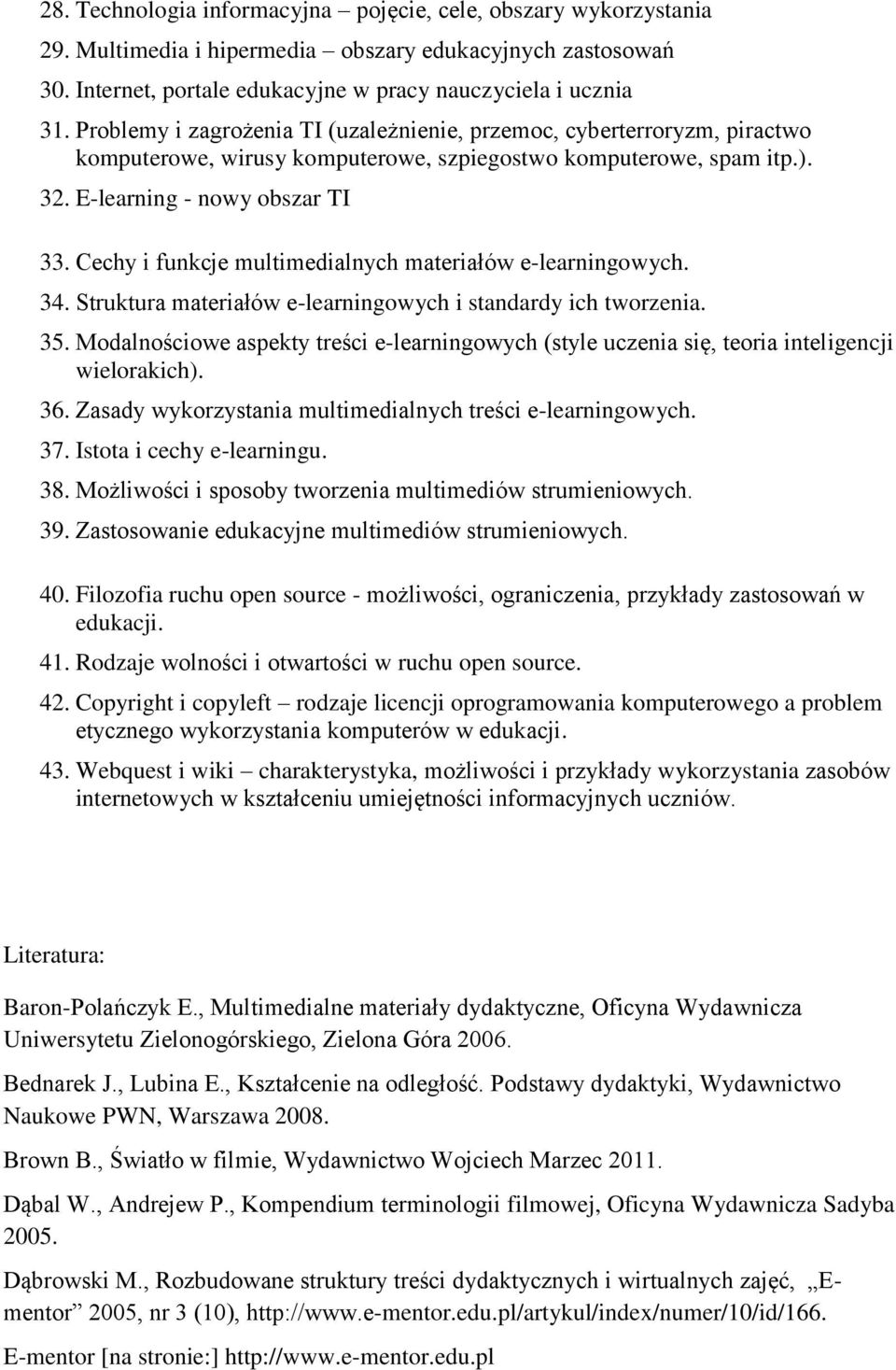 Cechy i funkcje multimedialnych materiałów e-learningowych. 34. Struktura materiałów e-learningowych i standardy ich tworzenia. 35.