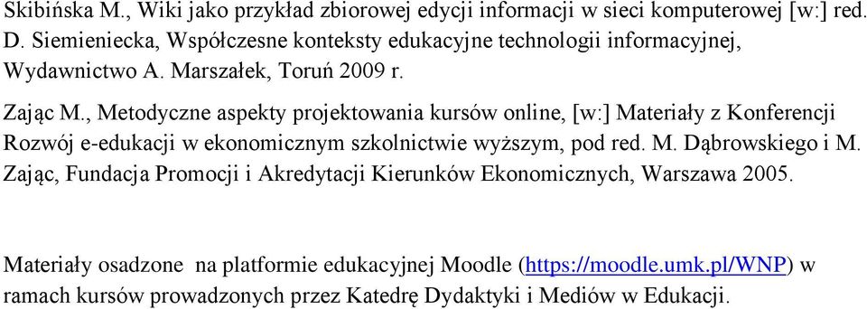 , Metodyczne aspekty projektowania kursów online, [w:] Materiały z Konferencji Rozwój e-edukacji w ekonomicznym szkolnictwie wyższym, pod red. M. Dąbrowskiego i M.