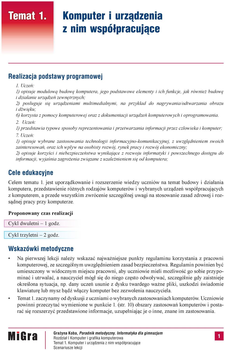 nagrywania/odtwarzania obrazu i dźwięku; 6) korzysta z pomocy komputerowej oraz z dokumentacji urządzeń komputerowych i oprogramowania. 2.