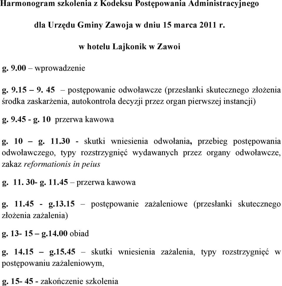 30 - skutki wniesienia odwołania, przebieg postępowania odwoławczego, typy rozstrzygnięć wydawanych przez organy odwoławcze, zakaz reformationis in