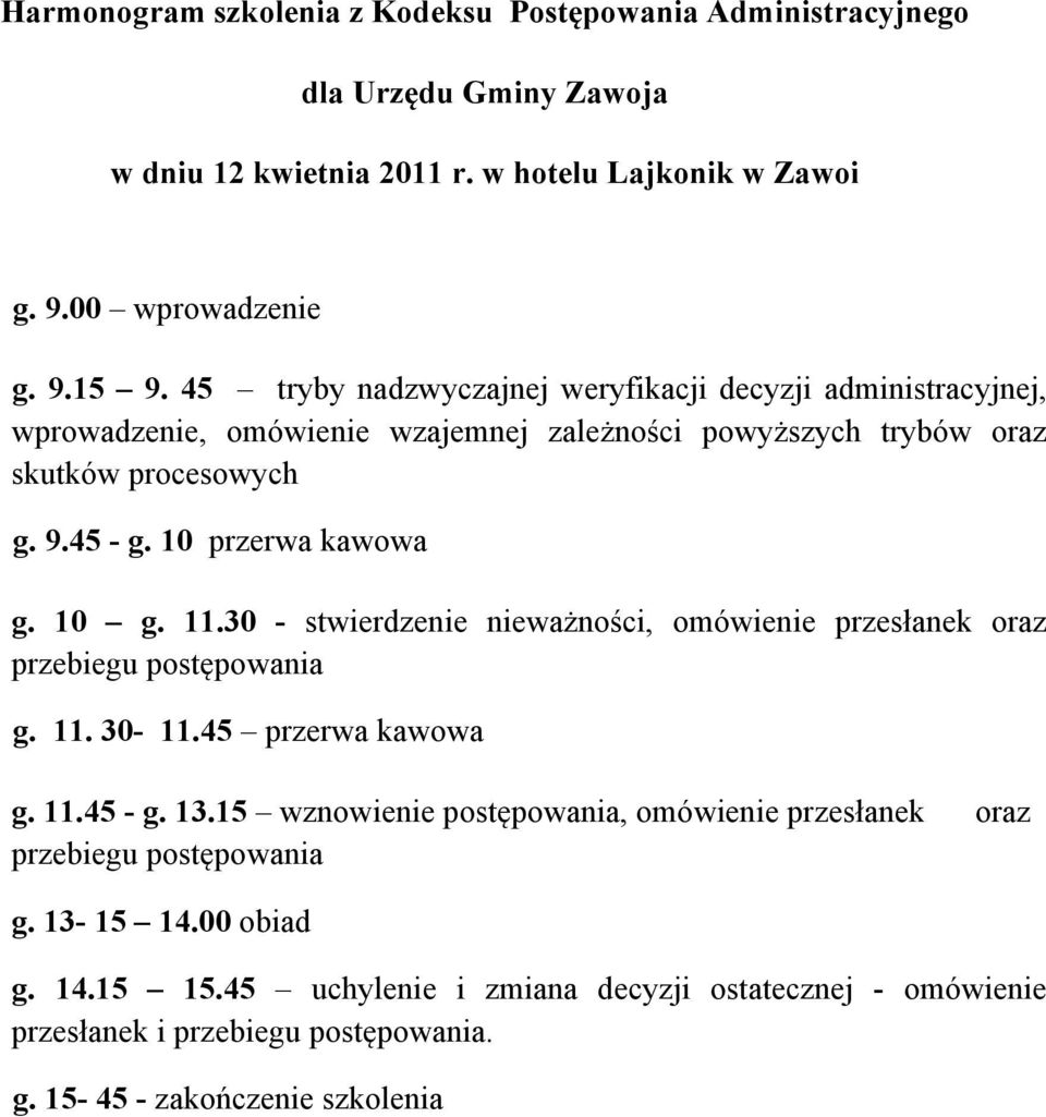 skutków procesowych g. 10 g. 11.30 - stwierdzenie nieważności, omówienie przesłanek oraz przebiegu postępowania g. 11.45 - g. 13.