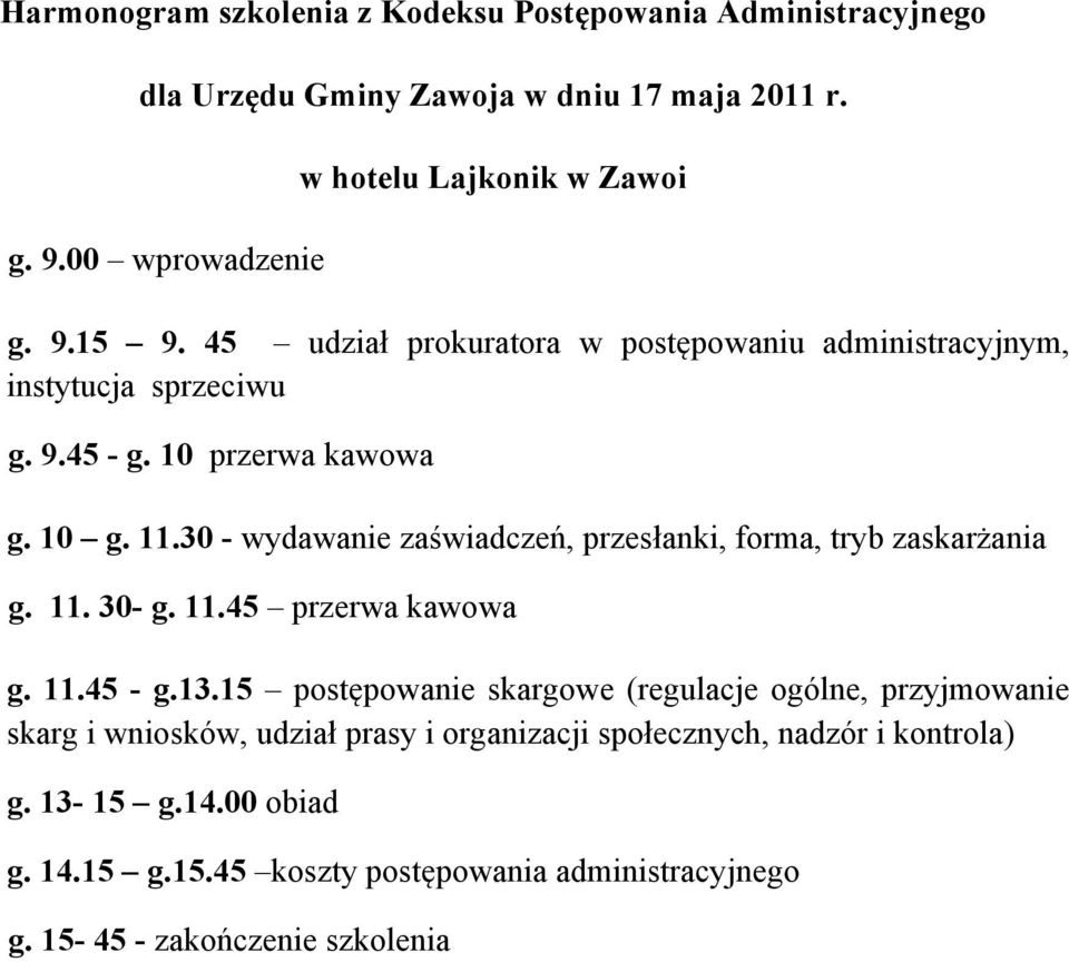 30 - wydawanie zaświadczeń, przesłanki, forma, tryb zaskarżania g. 11. 30- g. 11.45 przerwa kawowa g. 11.45 - g.13.