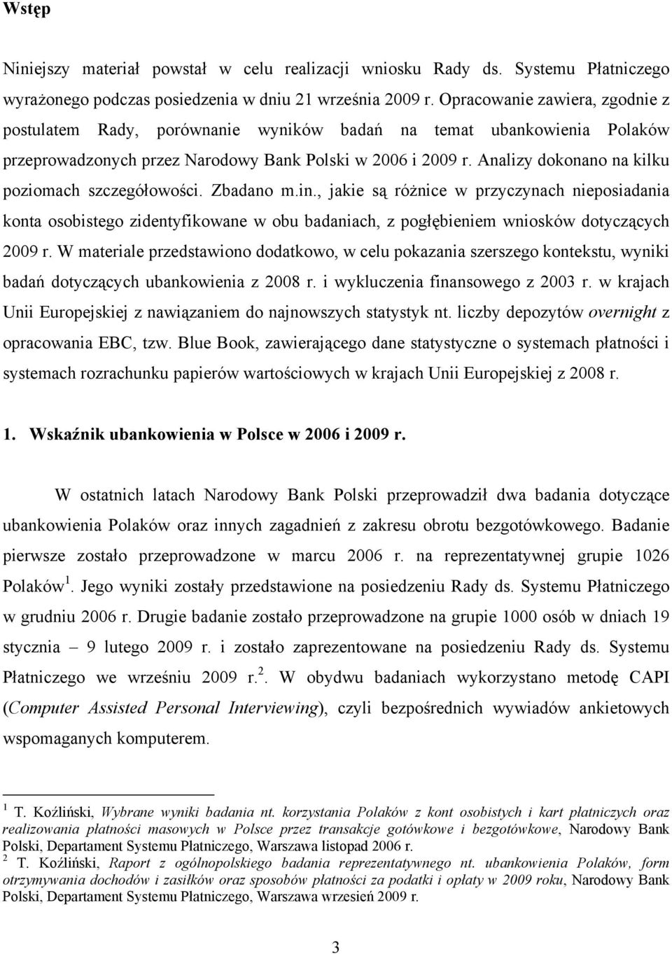 Analizy dokonano na kilku poziomach szczegółowości. Zbadano m.in.