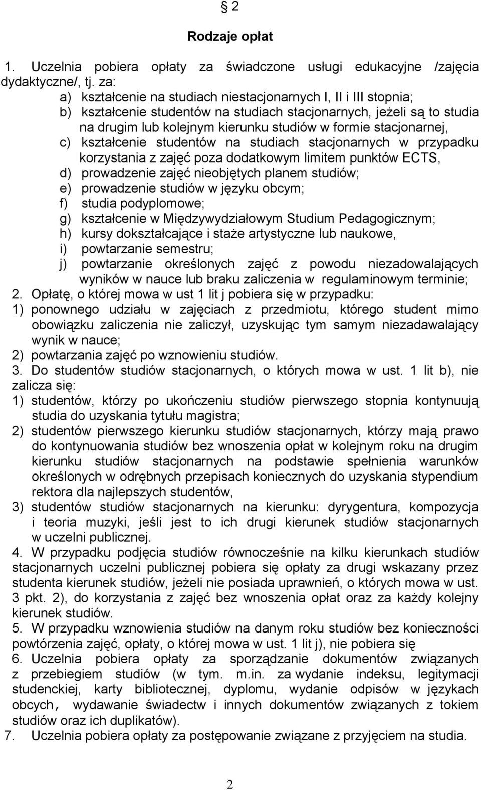 stacjonarnej, c) kształcenie studentów na studiach stacjonarnych w przypadku korzystania z zajęć poza dodatkowym limitem punktów ECTS, d) prowadzenie zajęć nieobjętych planem studiów; e) prowadzenie