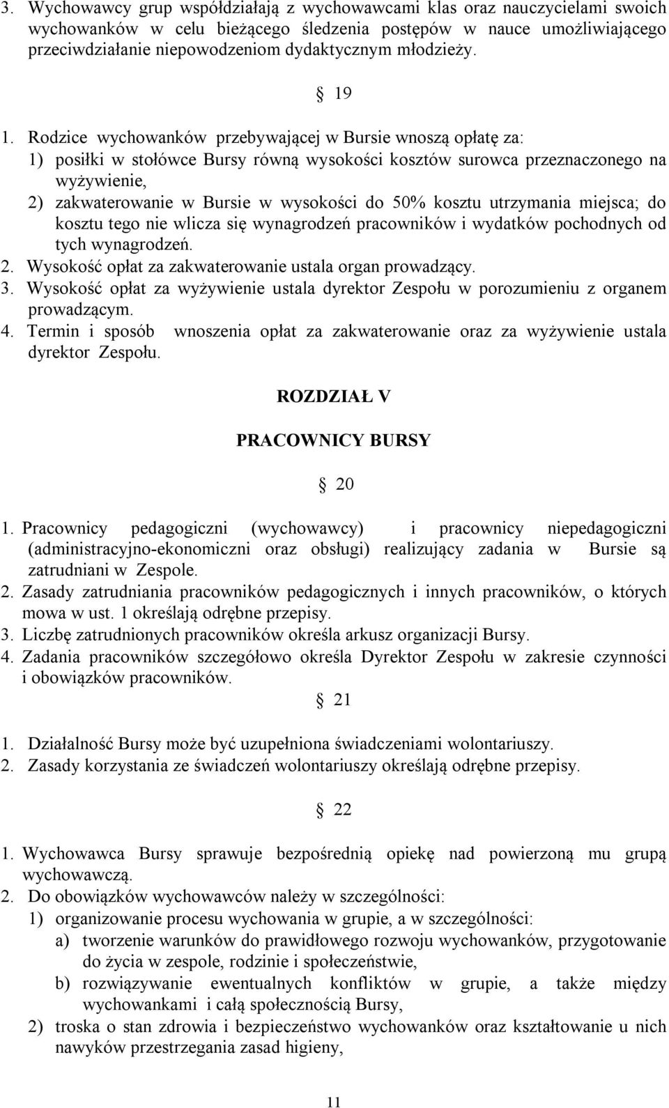 Rodzice wychowanków przebywającej w Bursie wnoszą opłatę za: 1) posiłki w stołówce Bursy równą wysokości kosztów surowca przeznaczonego na wyżywienie, 2) zakwaterowanie w Bursie w wysokości do 50%