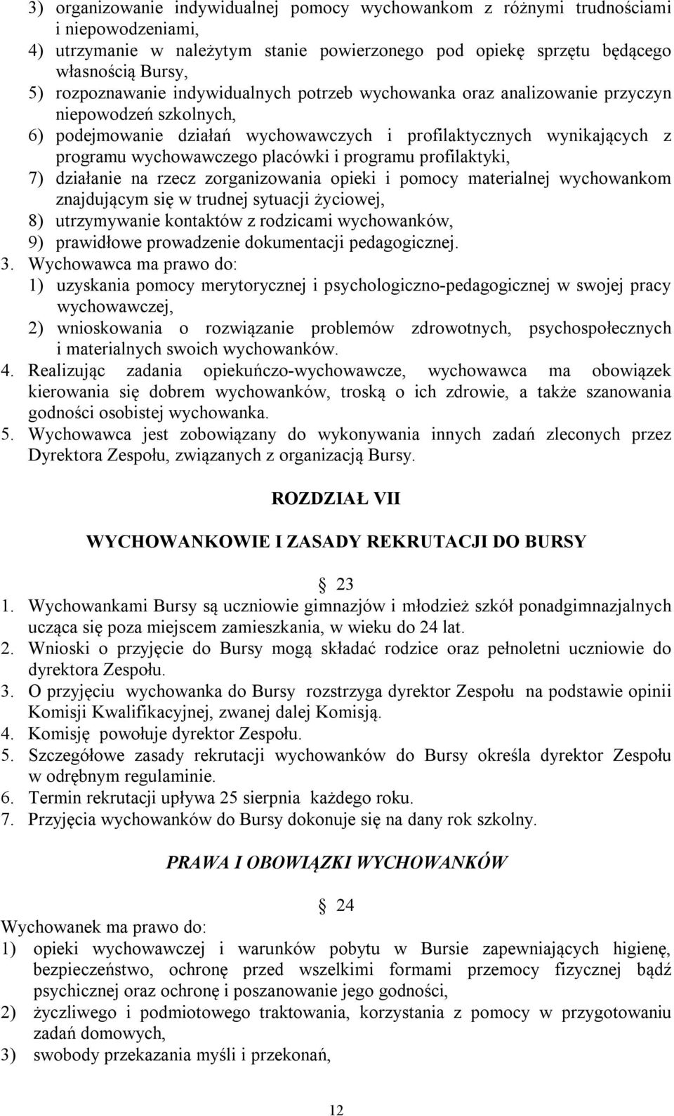 placówki i programu profilaktyki, 7) działanie na rzecz zorganizowania opieki i pomocy materialnej wychowankom znajdującym się w trudnej sytuacji życiowej, 8) utrzymywanie kontaktów z rodzicami