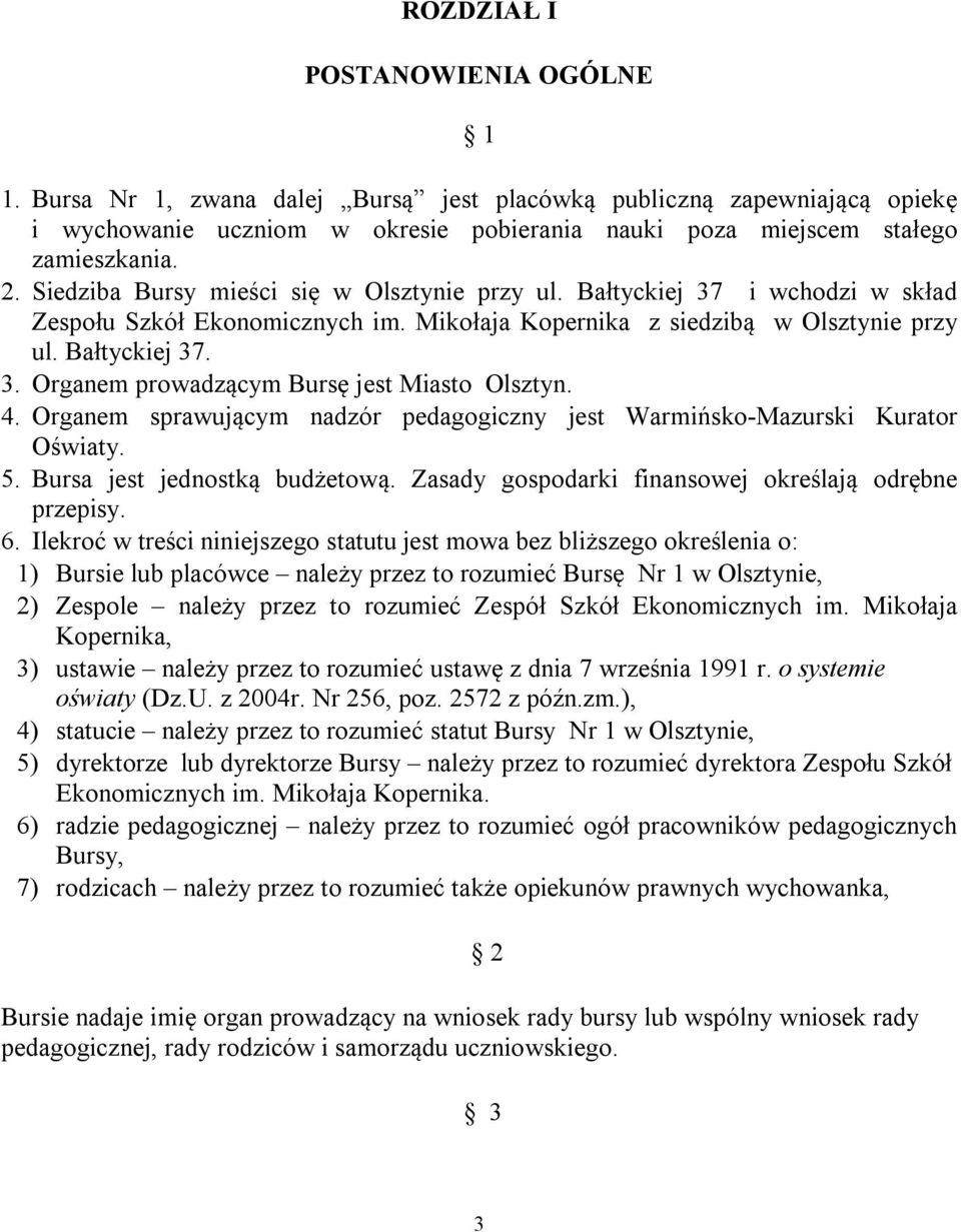 4. Organem sprawującym nadzór pedagogiczny jest Warmińsko-Mazurski Kurator Oświaty. 5. Bursa jest jednostką budżetową. Zasady gospodarki finansowej określają odrębne przepisy. 6.