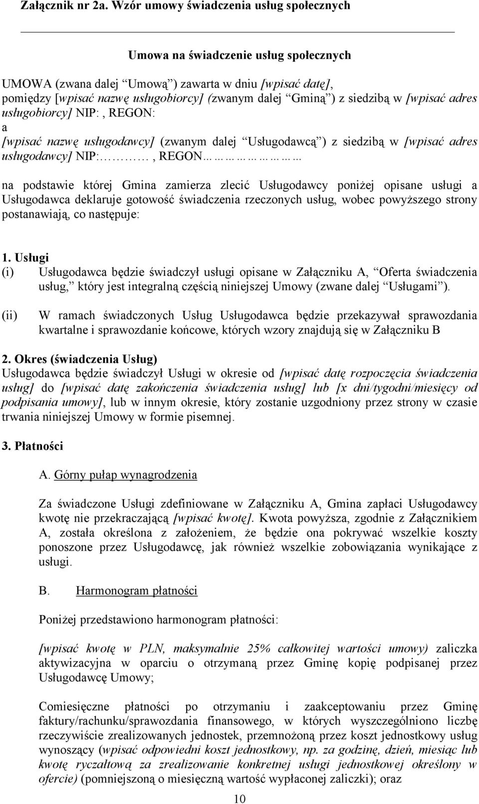 siedzibą w [wpisać adres usługobiorcy] NIP:, REGON: a [wpisać nazwę usługodawcy] (zwanym dalej Usługodawcą ) z siedzibą w [wpisać adres usługodawcy] NIP:, REGON na podstawie której Gmina zamierza