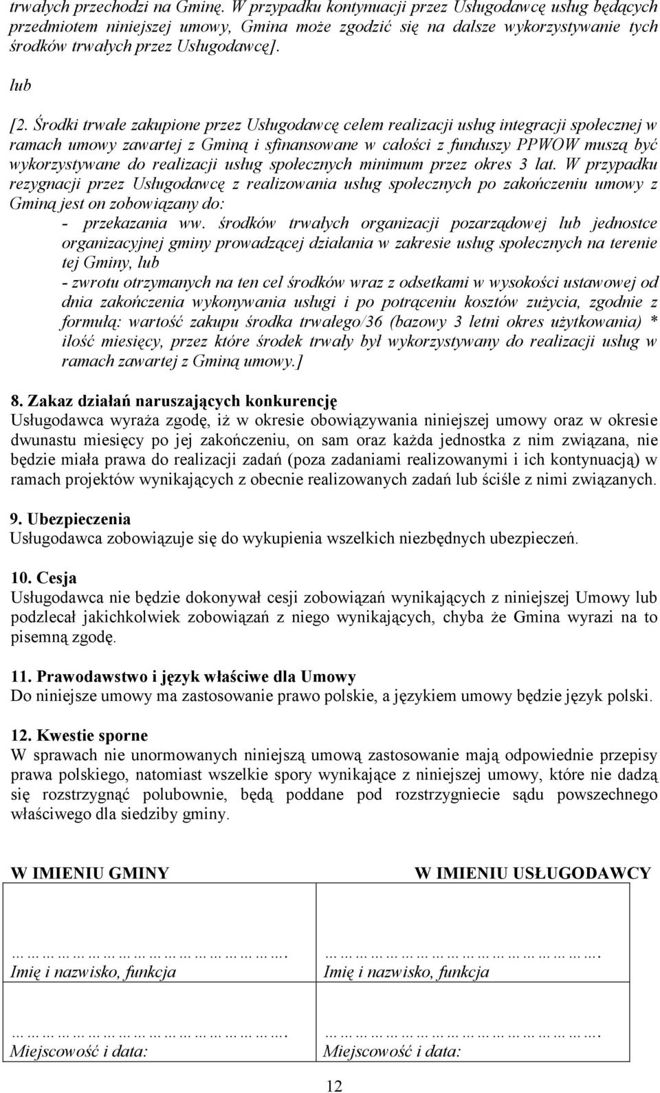 Środki trwałe zakupione przez Usługodawcę celem realizacji usług integracji społecznej w ramach umowy zawartej z Gminą i sfinansowane w całości z funduszy PPWOW muszą być wykorzystywane do realizacji