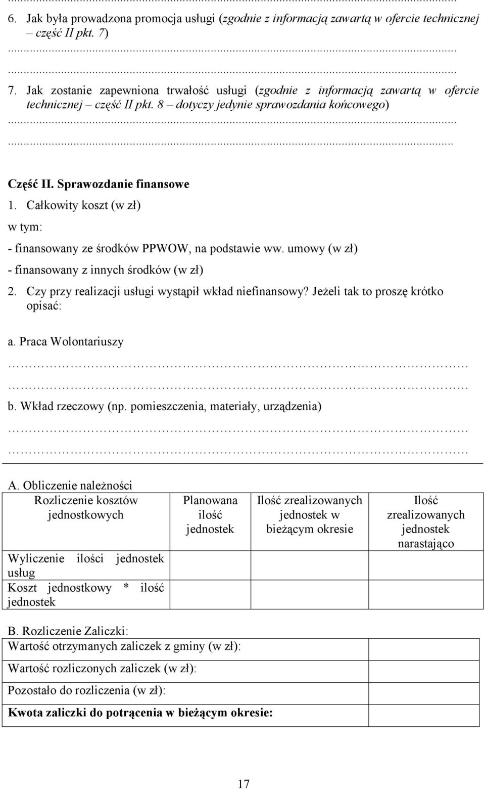 Całkowity koszt (w zł) w tym: - finansowany ze środków PPWOW, na podstawie ww. umowy (w zł) - finansowany z innych środków (w zł) 2. Czy przy realizacji usługi wystąpił wkład niefinansowy?