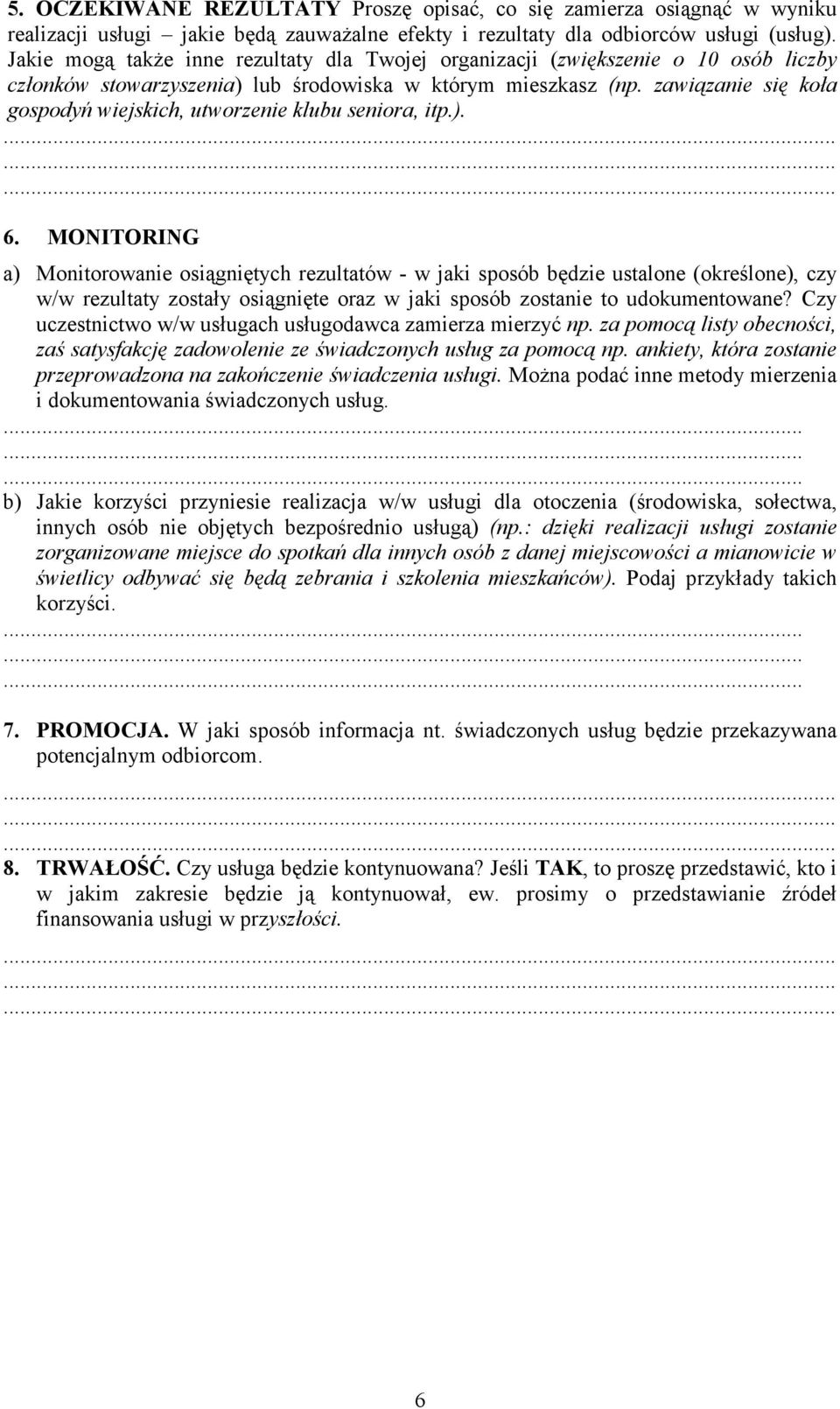 zawiązanie się koła gospodyń wiejskich, utworzenie klubu seniora, itp.). 6.