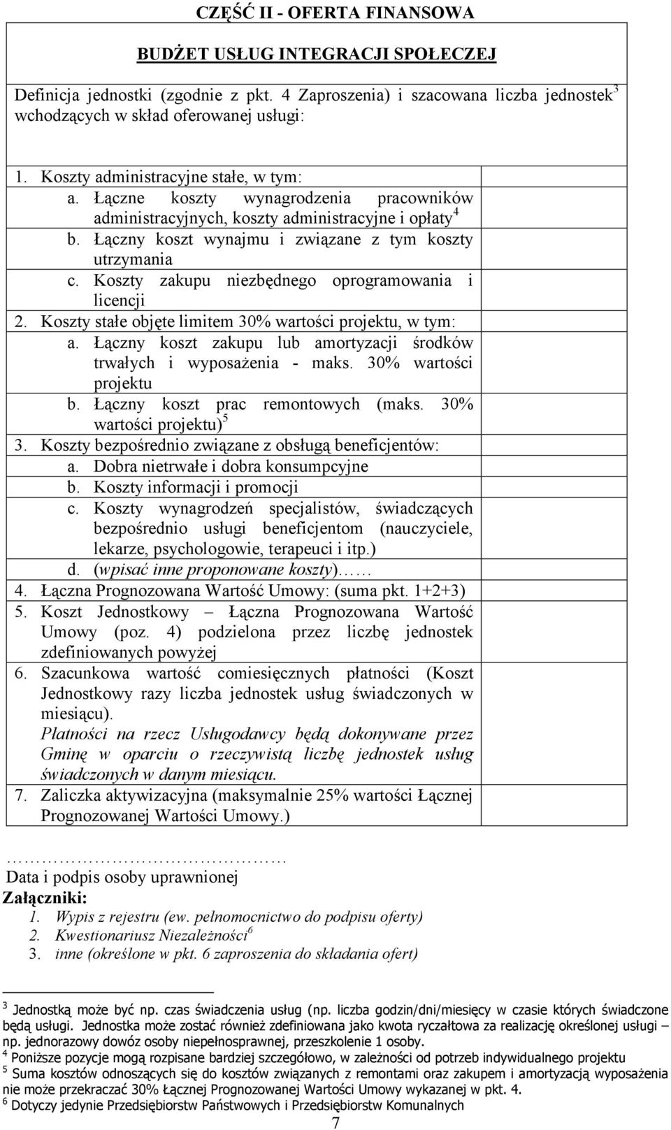 Koszty zakupu niezbędnego oprogramowania i licencji 2. Koszty stałe objęte limitem 30% wartości projektu, w tym: a. Łączny koszt zakupu lub amortyzacji środków trwałych i wyposażenia - maks.