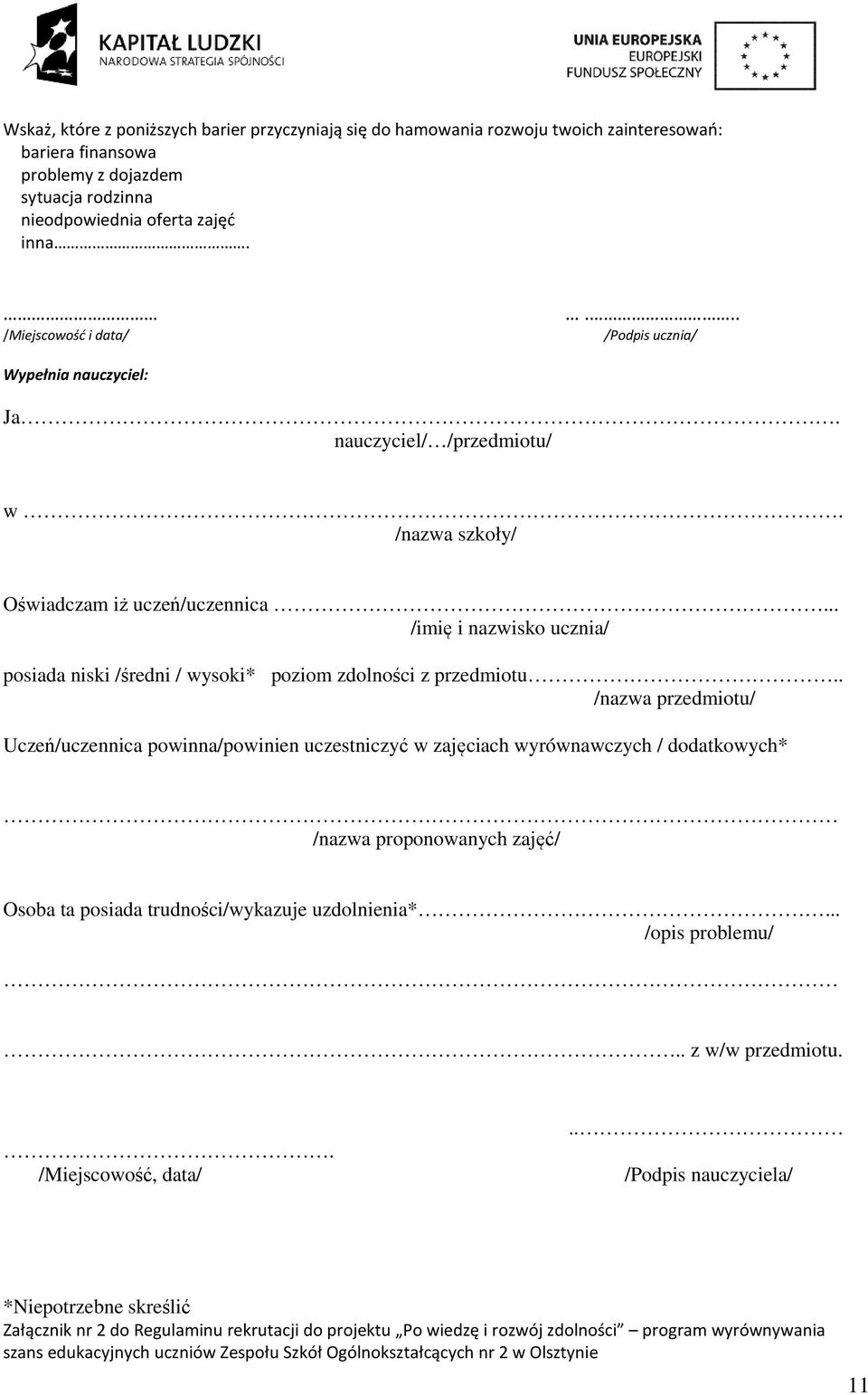 .. /imię i nazwisko ucznia/ posiada niski /średni / wysoki*1 poziom zdolności z przedmiotu.