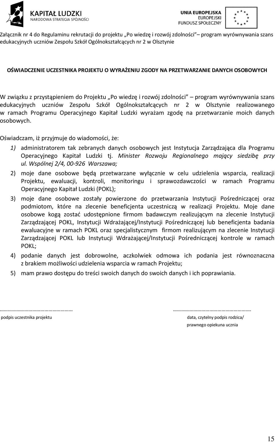 Szkół Ogólnokształcących nr 2 w Olsztynie realizowanego w ramach Programu Operacyjnego Kapitał Ludzki wyrażam zgodę na przetwarzanie moich danych osobowych.