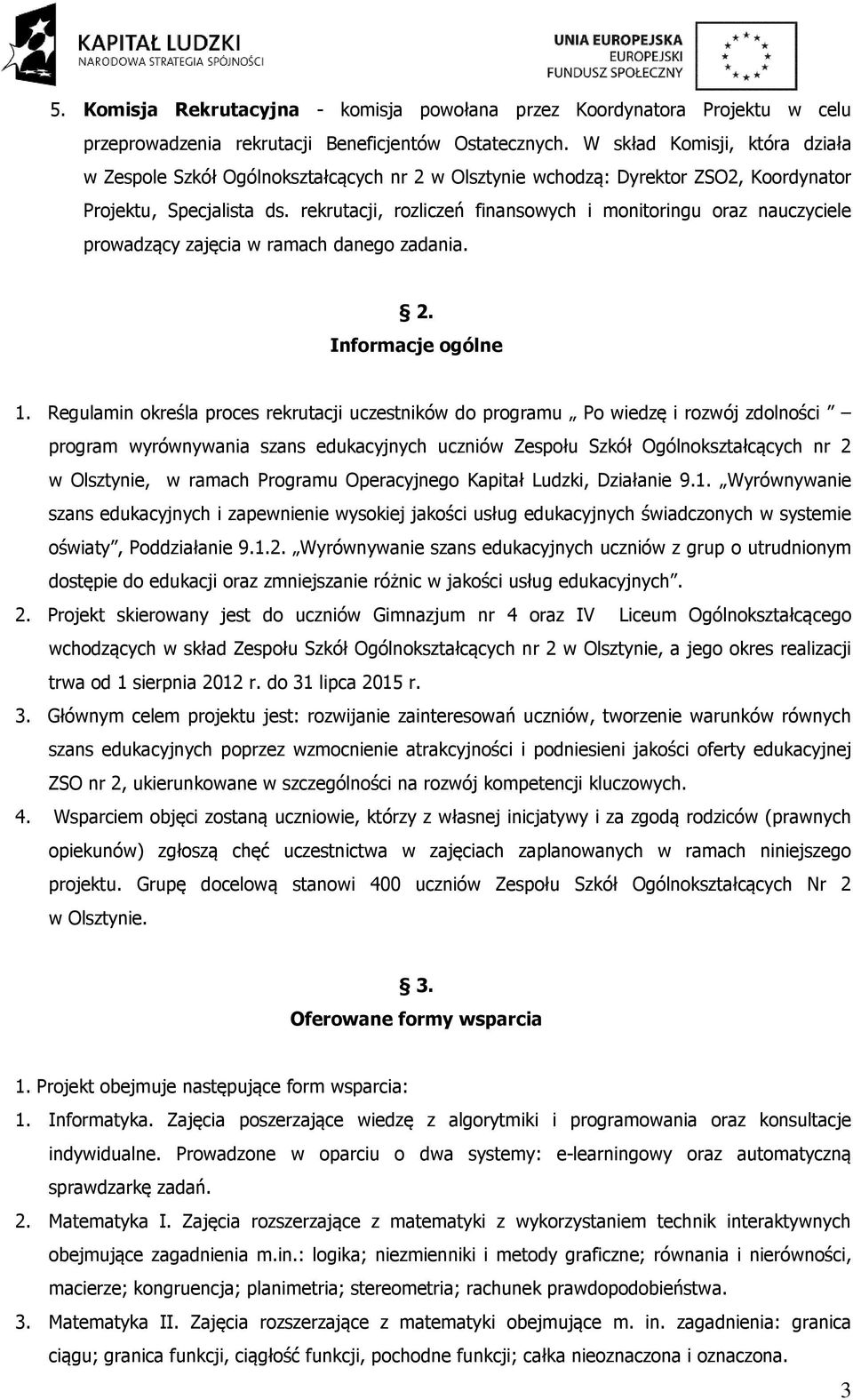 rekrutacji, rozliczeń finansowych i monitoringu oraz nauczyciele prowadzący zajęcia w ramach danego zadania. 2. Informacje ogólne 1.