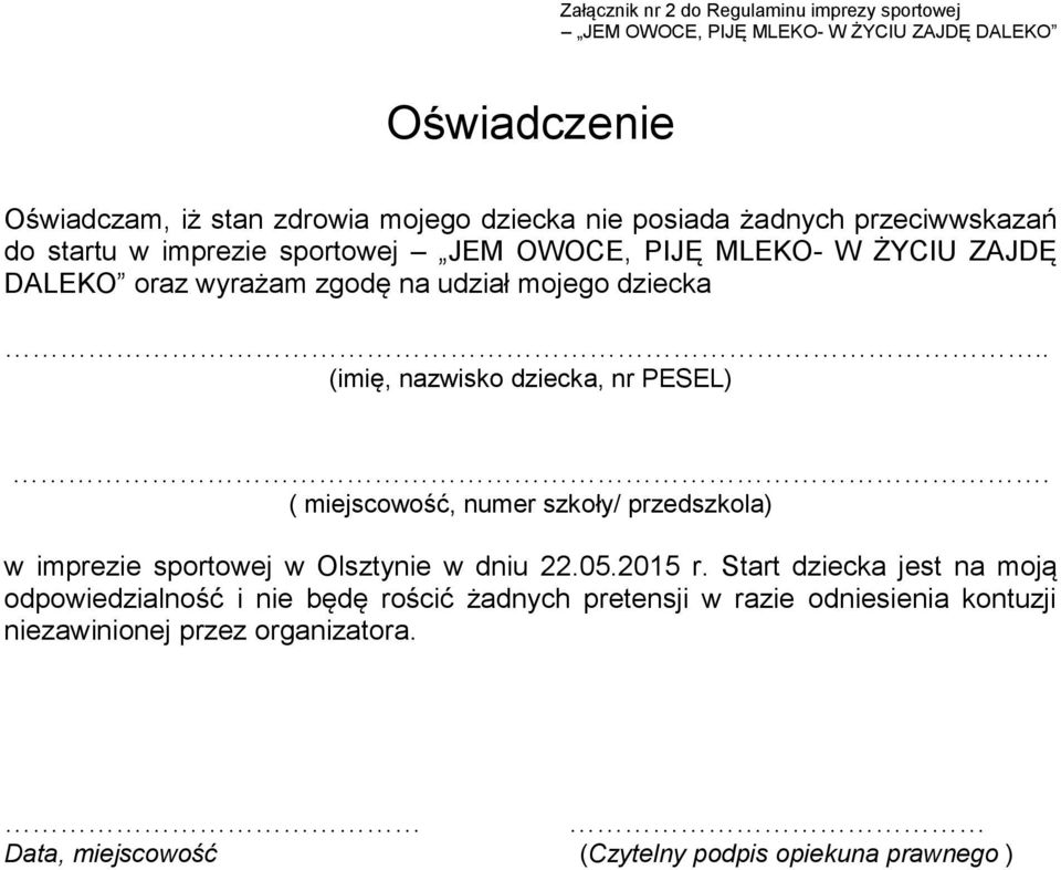 . (imię, nazwisko dziecka, nr PESEL). ( miejscowość, numer szkoły/ przedszkola) w imprezie sportowej w Olsztynie w dniu 22.05.2015 r.