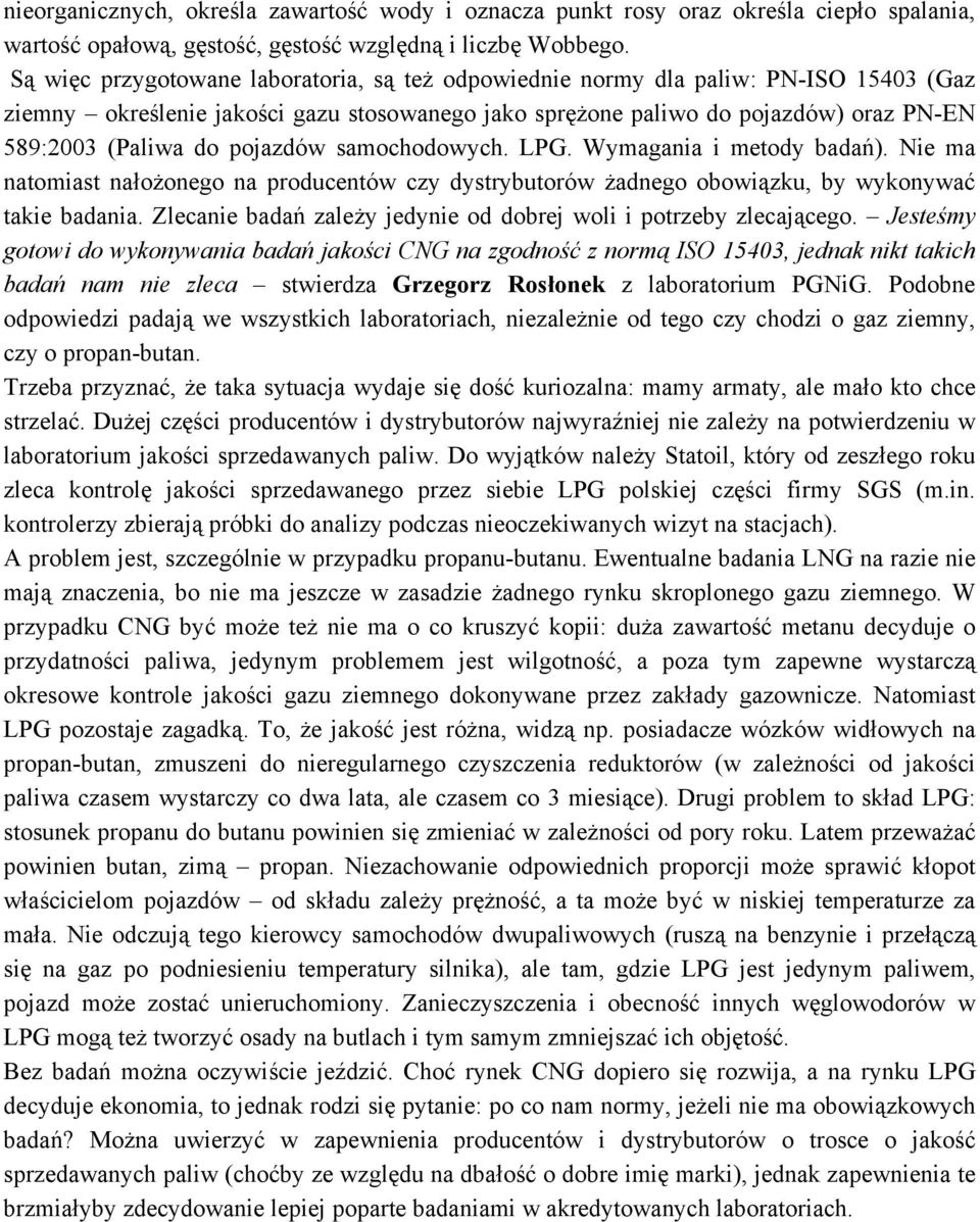 pojazdów samochodowych. LPG. Wymagania i metody badań). Nie ma natomiast nałożonego na producentów czy dystrybutorów żadnego obowiązku, by wykonywać takie badania.