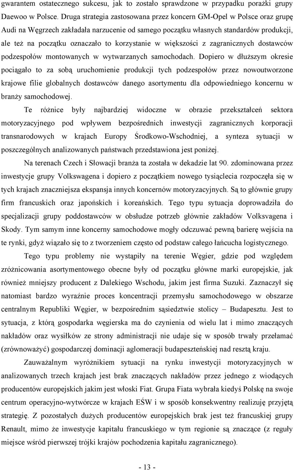 korzystanie w większości z zagranicznych dostawców podzespołów montowanych w wytwarzanych samochodach.