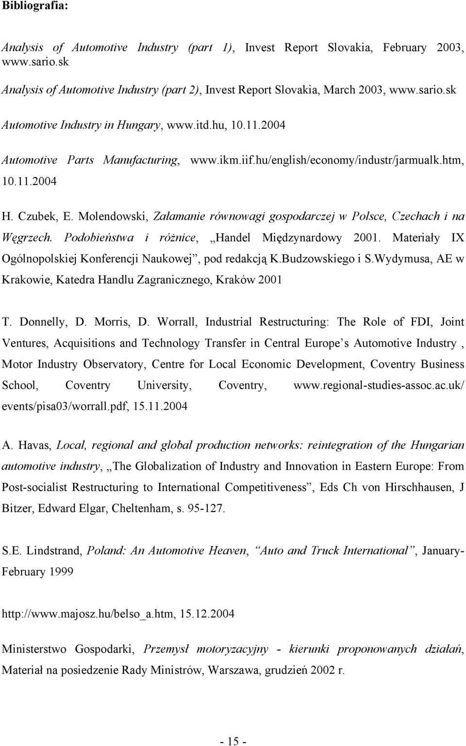 Molendowski, Załamanie równowagi gospodarczej w Polsce, Czechach i na Węgrzech. Podobieństwa i różnice, Handel Międzynardowy 2001. Materiały IX Ogólnopolskiej Konferencji Naukowej, pod redakcją K.
