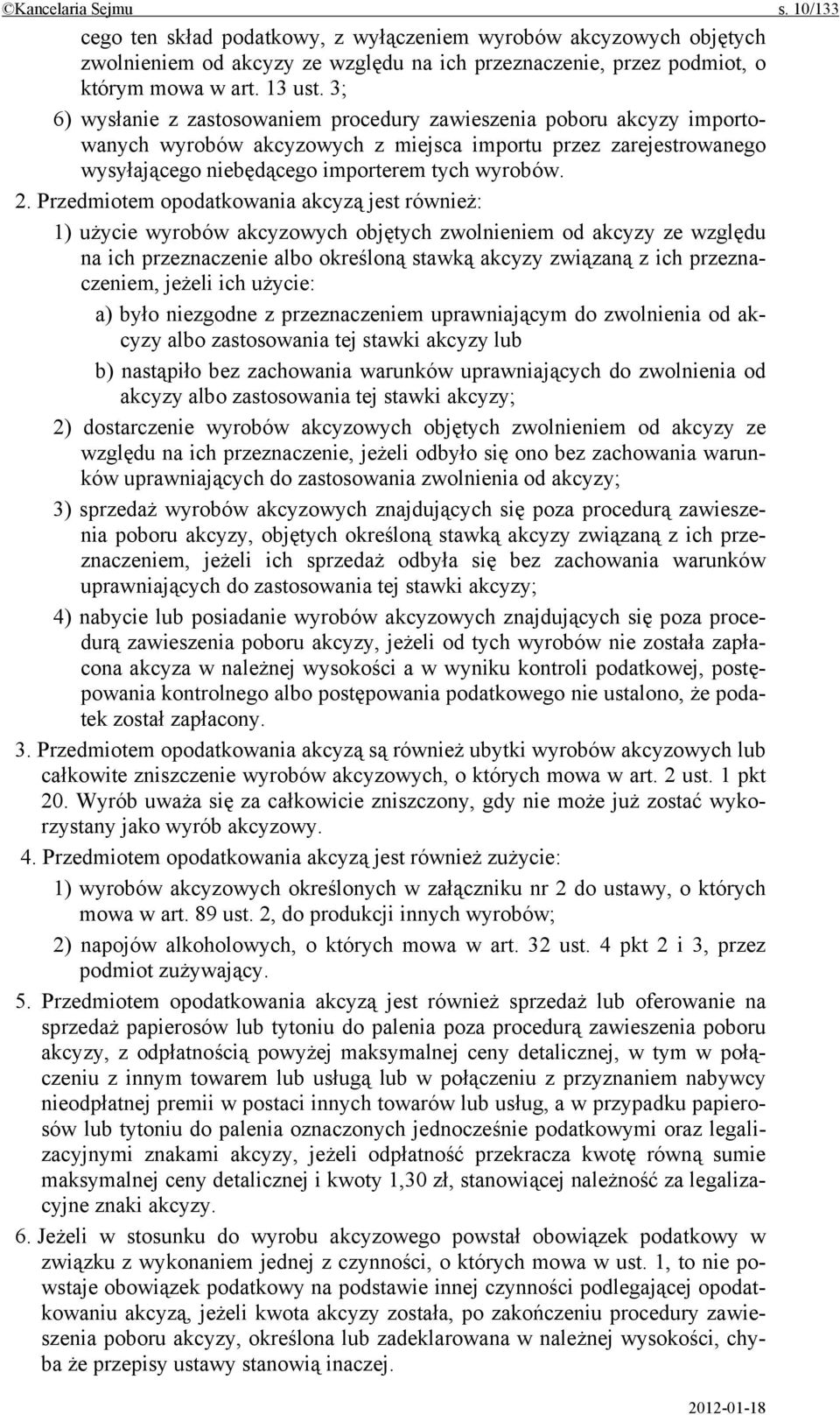 Przedmiotem opodatkowania akcyzą jest również: 1) użycie wyrobów akcyzowych objętych zwolnieniem od akcyzy ze względu na ich przeznaczenie albo określoną stawką akcyzy związaną z ich przeznaczeniem,