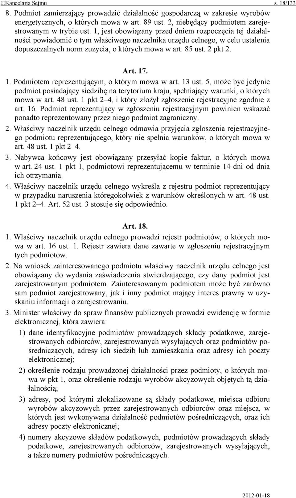 1, jest obowiązany przed dniem rozpoczęcia tej działalności powiadomić o tym właściwego naczelnika urzędu celnego, w celu ustalenia dopuszczalnych norm zużycia, o których mowa w art. 85 ust. 2 pkt 2.