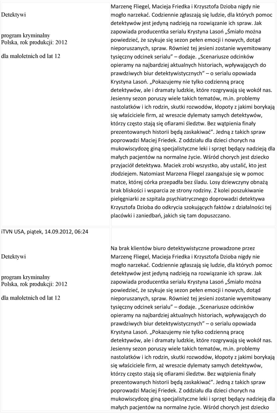 Jak zapowiada producentka serialu Krystyna Lasoń Śmiało można powiedzieć, że szykuje się sezon pełen emocji i nowych, dotąd nieporuszanych, spraw.