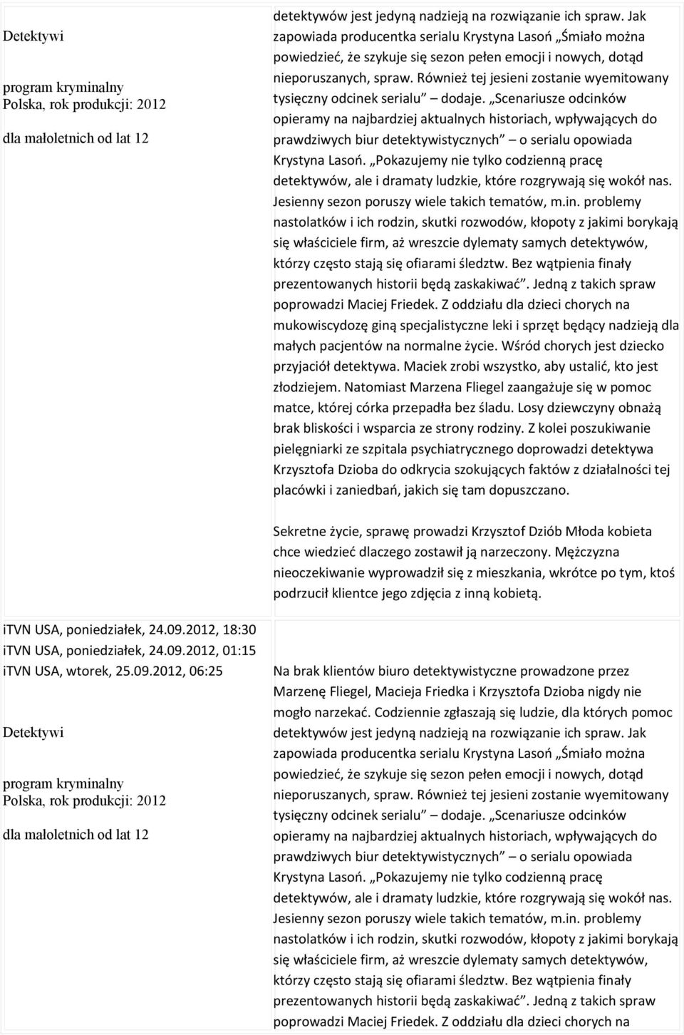 Również tej jesieni zostanie wyemitowany tysięczny odcinek serialu dodaje.