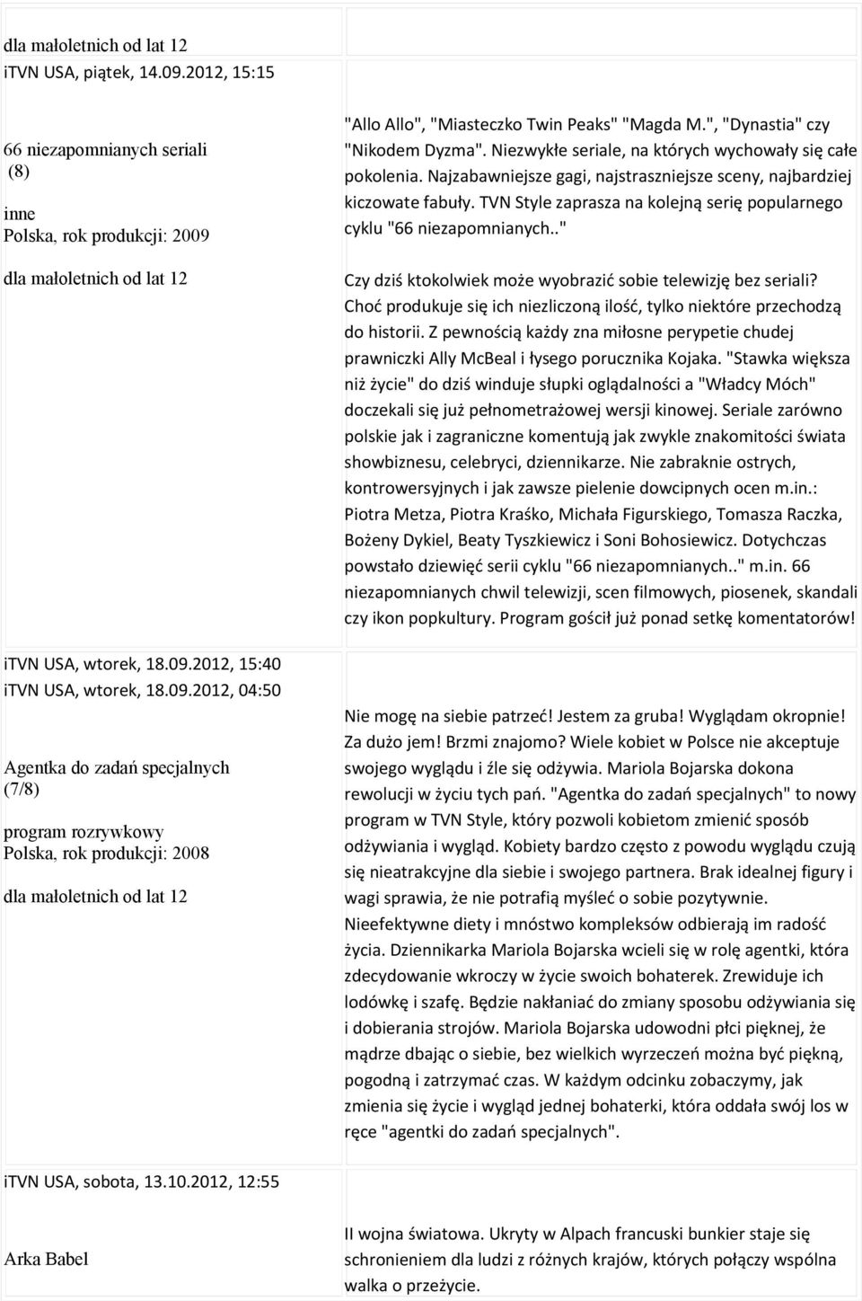 TVN Style zaprasza na kolejną serię popularnego cyklu "66 niezapomnianych.." Czy dziś ktokolwiek może wyobrazić sobie telewizję bez seriali?