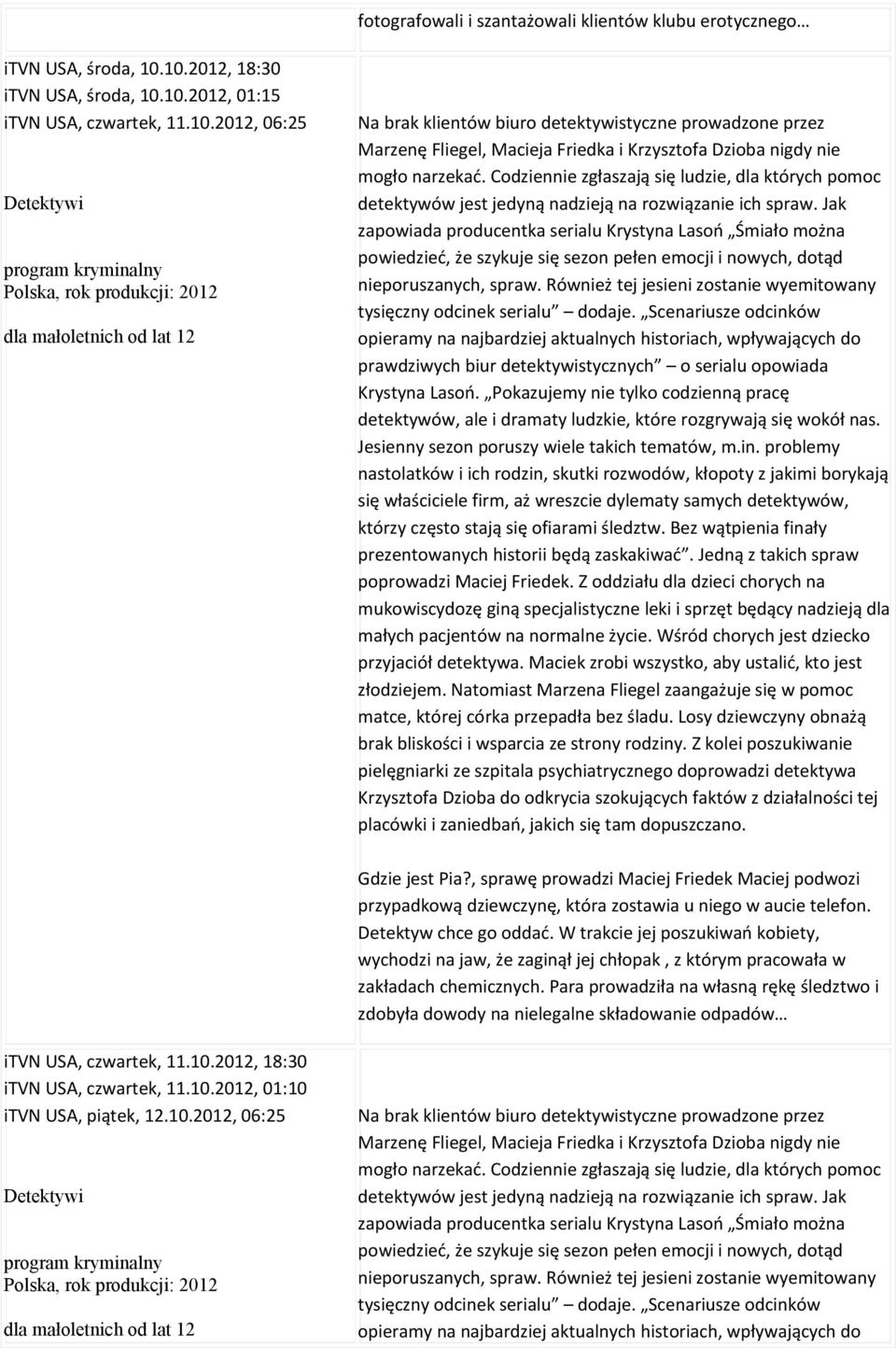 Codziennie zgłaszają się ludzie, dla których pomoc detektywów jest jedyną nadzieją na rozwiązanie ich spraw.
