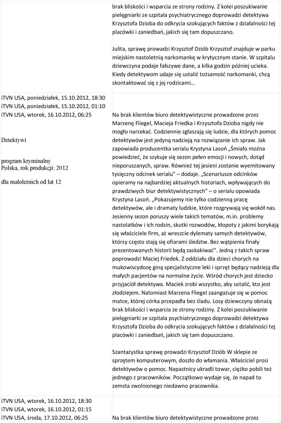 dopuszczano. Julita, sprawę prowadzi Krzysztof Dziób Krzysztof znajduje w parku miejskim nastoletnią narkomankę w krytycznym stanie.