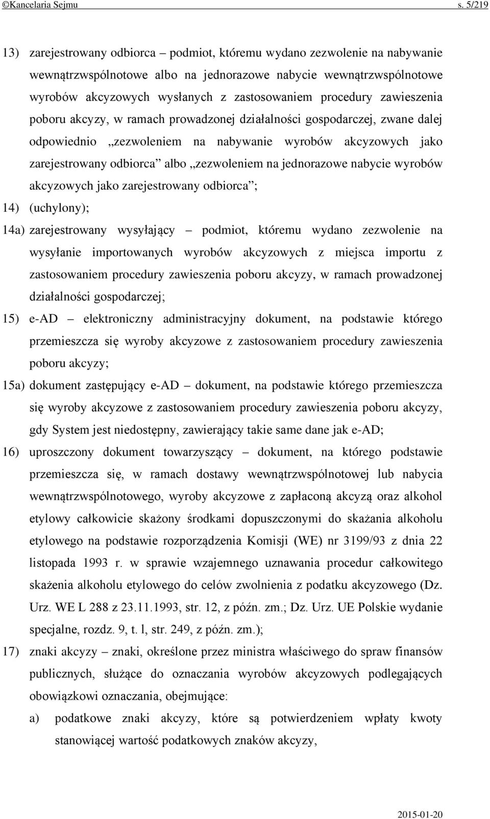 procedury zawieszenia poboru akcyzy, w ramach prowadzonej działalności gospodarczej, zwane dalej odpowiednio zezwoleniem na nabywanie wyrobów akcyzowych jako zarejestrowany odbiorca albo zezwoleniem