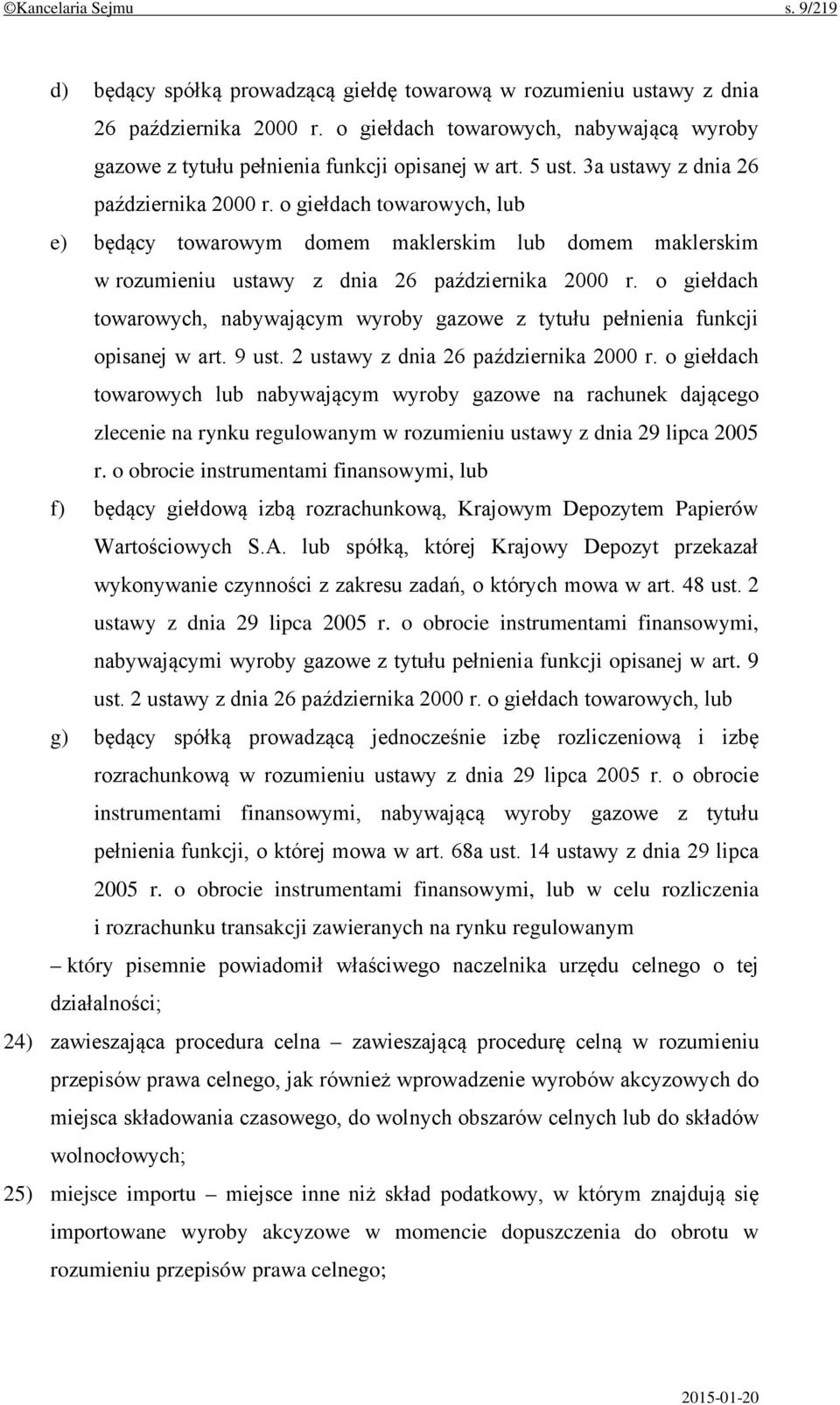 o giełdach towarowych, lub e) będący towarowym domem maklerskim lub domem maklerskim w rozumieniu ustawy z dnia 26 października 2000 r.