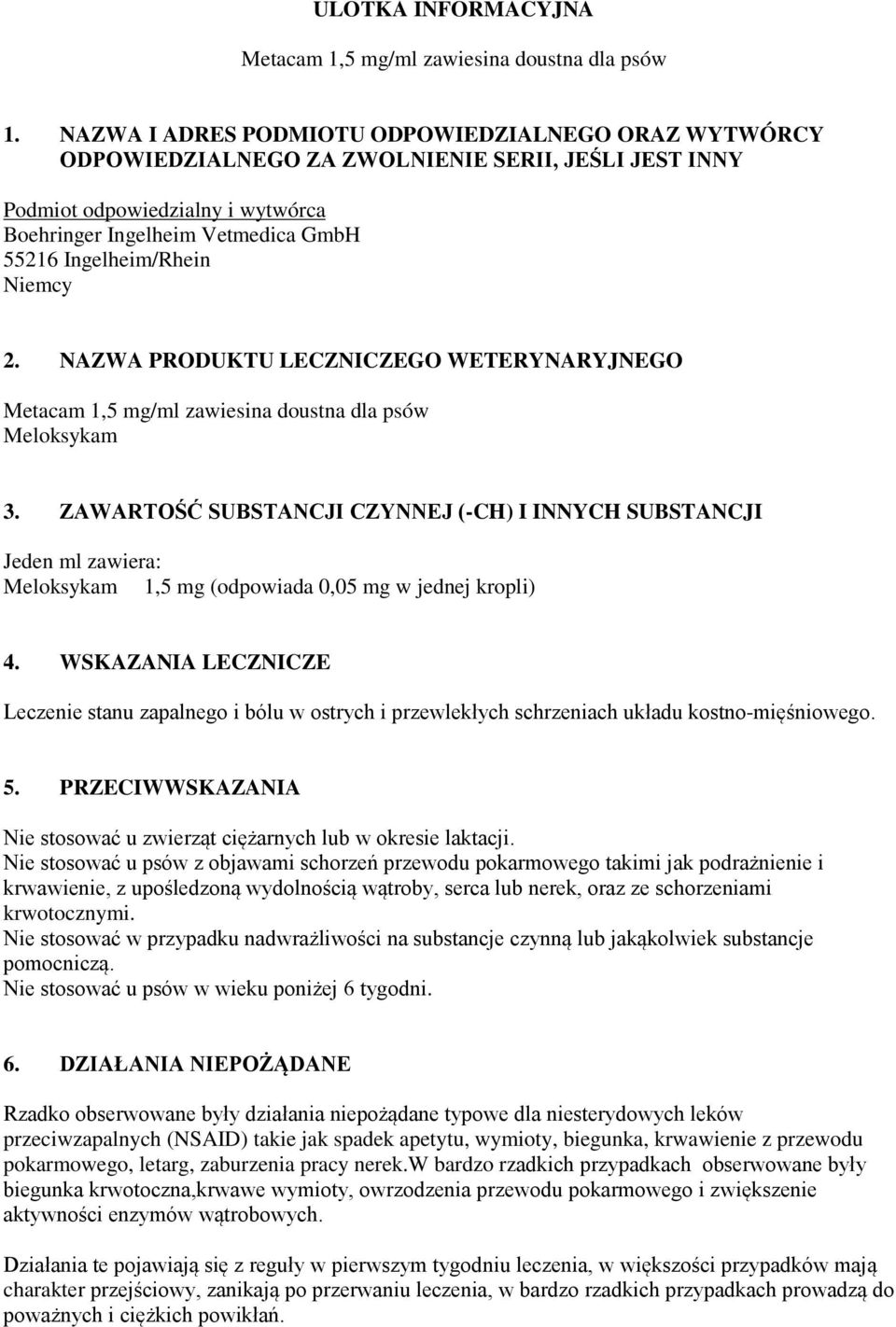 NAZWA PRODUKTU LECZNICZEGO WETERYNARYJNEGO Metacam 1,5 mg/ml zawiesina doustna dla psów Meloksykam 3.